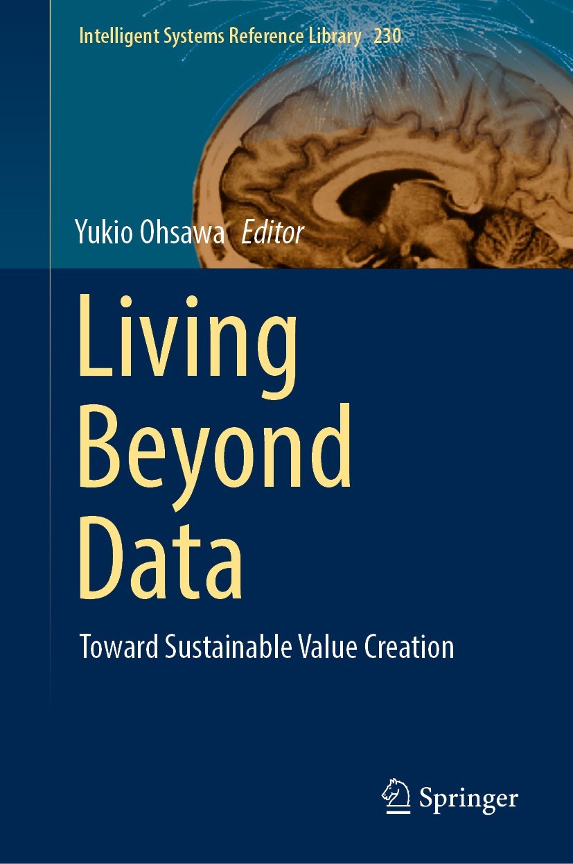 Titlebook: Living Beyond Data; Toward Sustainable V Yukio Ohsawa Book 2023 Springer Nature Switzerland AG 2023 Data Collection.Data-Driven Innovation. Titlebook: Living Beyond Data; Toward Sustainable V Yukio Ohsawa Book 2023 Springer Nature Switzerland AG 2023 Data Collection.Data-Driven Innovation.