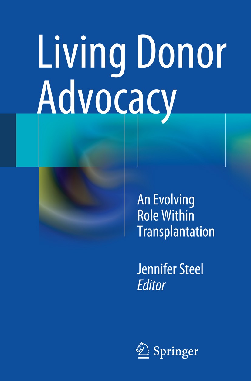 Titlebook: Living Donor Advocacy; An Evolving Role Wit JENNIFER STEEL Book 2014 Springer Science+Business Media New York 2014 Ethics.IDLA.Independent Titlebook: Living Donor Advocacy; An Evolving Role Wit JENNIFER STEEL Book 2014 Springer Science+Business Media New York 2014 Ethics.IDLA.Independent