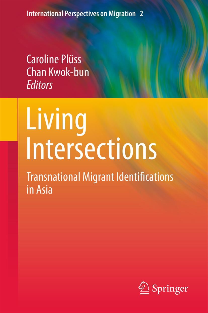 Titlebook: Living Intersections: Transnational Migrant Identifications in Asia; Caroline Plüss,Kwok-bun Chan Book 2012 Springer Netherlands 2012 Adap Titlebook: Living Intersections: Transnational Migrant Identifications in Asia; Caroline Plüss,Kwok-bun Chan Book 2012 Springer Netherlands 2012 Adap