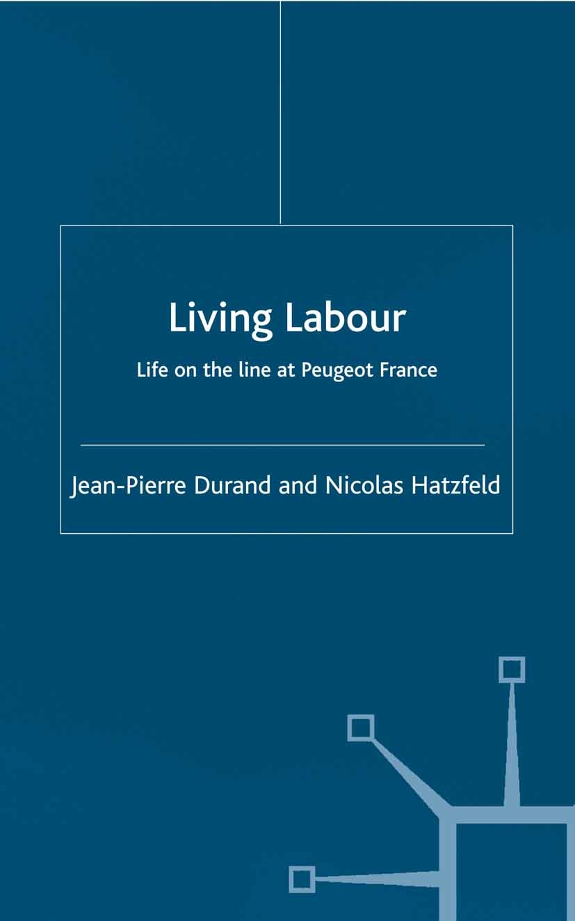Titlebook: Living Labour; Life on the line at Jean-Pierre Durand,Nicolas Hatzfeld Book 2003 Palgrave Macmillan, a division of Macmillan Publishers Li Titlebook: Living Labour; Life on the line at Jean-Pierre Durand,Nicolas Hatzfeld Book 2003 Palgrave Macmillan, a division of Macmillan Publishers Li