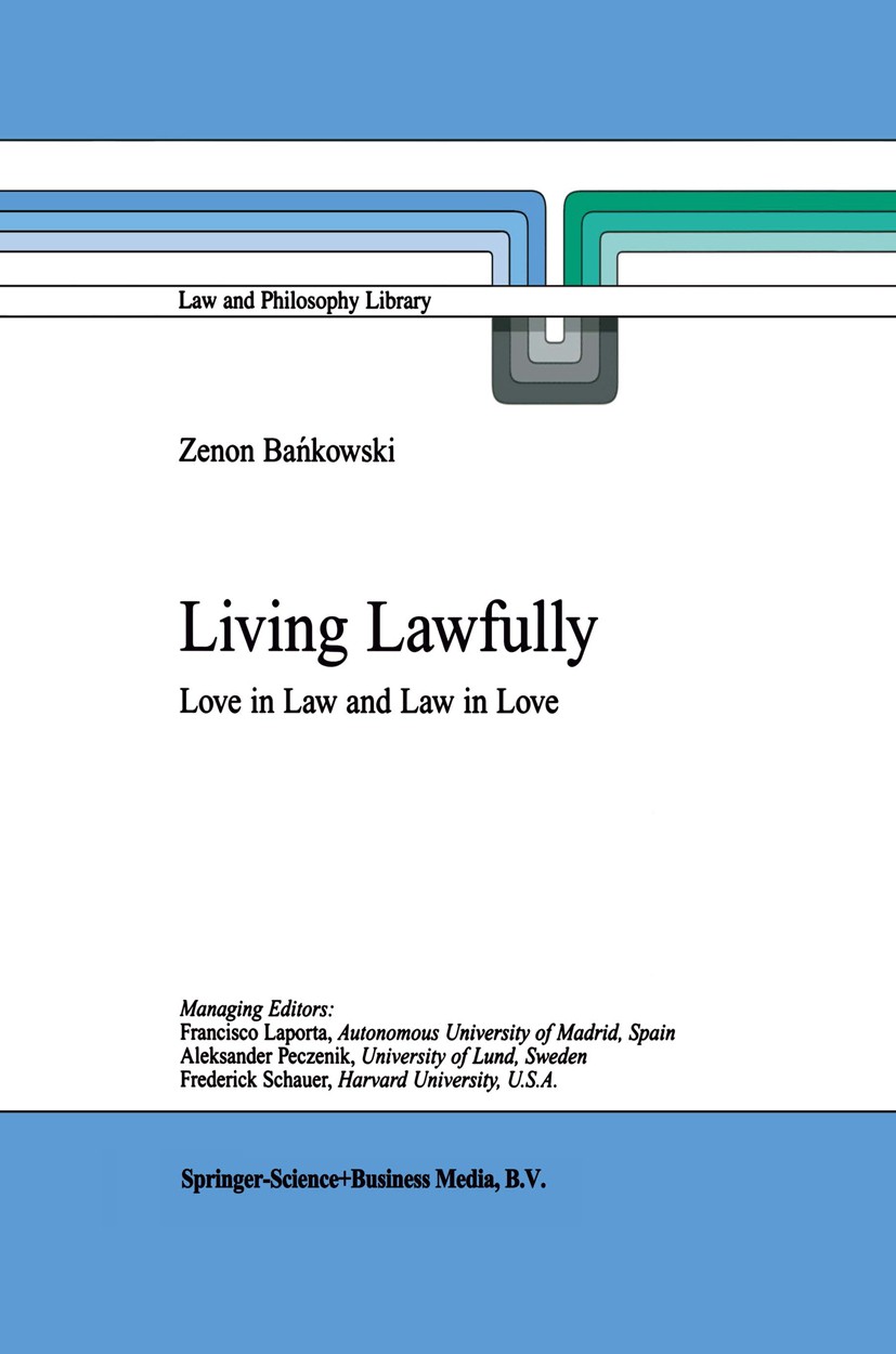 Titlebook: Living Lawfully; Love in Law and Law Zenon Bańkowski Book 2001 Springer Science+Business Media Dordrecht 2001 Epistemology.Europe.Institut Titlebook: Living Lawfully; Love in Law and Law Zenon Bańkowski Book 2001 Springer Science+Business Media Dordrecht 2001 Epistemology.Europe.Institut