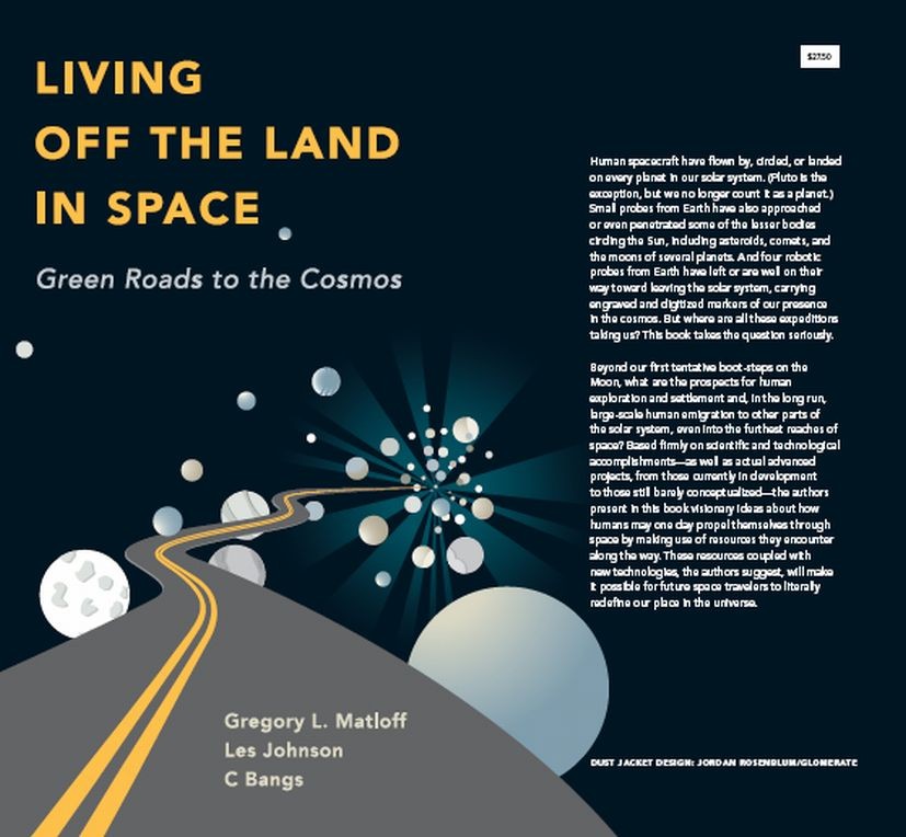 Titlebook: Living Off the Land in Space; Green Roads to the C Gregory L. Matloff,Les Johnson,C. Bangs Book 2007 Springer-Verlag New York 2007 Space Ex Titlebook: Living Off the Land in Space; Green Roads to the C Gregory L. Matloff,Les Johnson,C. Bangs Book 2007 Springer-Verlag New York 2007 Space Ex