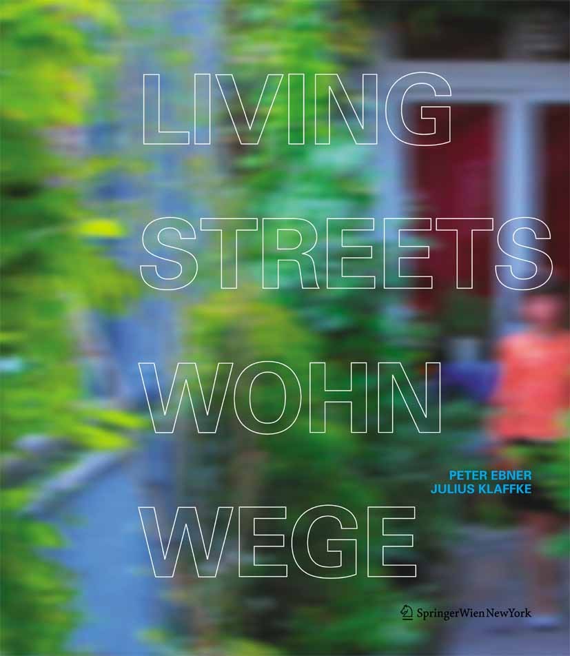 Titlebook: Living Streets - Wohnwege; Laubengänge im Wohnu Peter Ebner,Julius Klaffke Book 2009Latest edition Springer-Verlag Vienna 2009 Klaffke.Laub Titlebook: Living Streets - Wohnwege; Laubengänge im Wohnu Peter Ebner,Julius Klaffke Book 2009Latest edition Springer-Verlag Vienna 2009 Klaffke.Laub