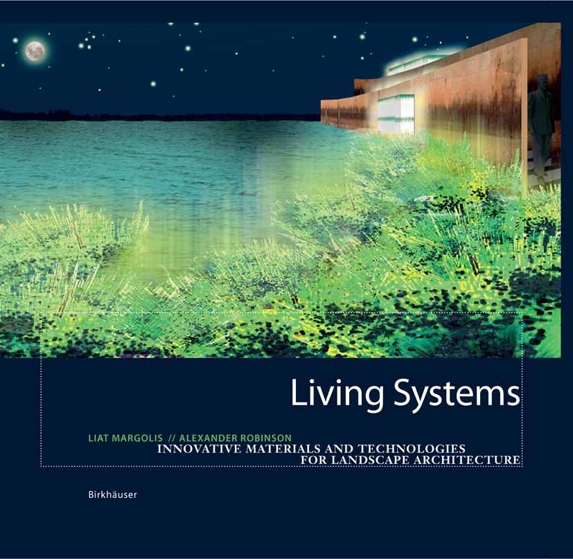 Titlebook: Living Systems; Innovative Materials Liat Margolis,Alexander Robinson Book 2007Latest edition Birkhäuser Basel 2007 Landscape architecture. Titlebook: Living Systems; Innovative Materials Liat Margolis,Alexander Robinson Book 2007Latest edition Birkhäuser Basel 2007 Landscape architecture.