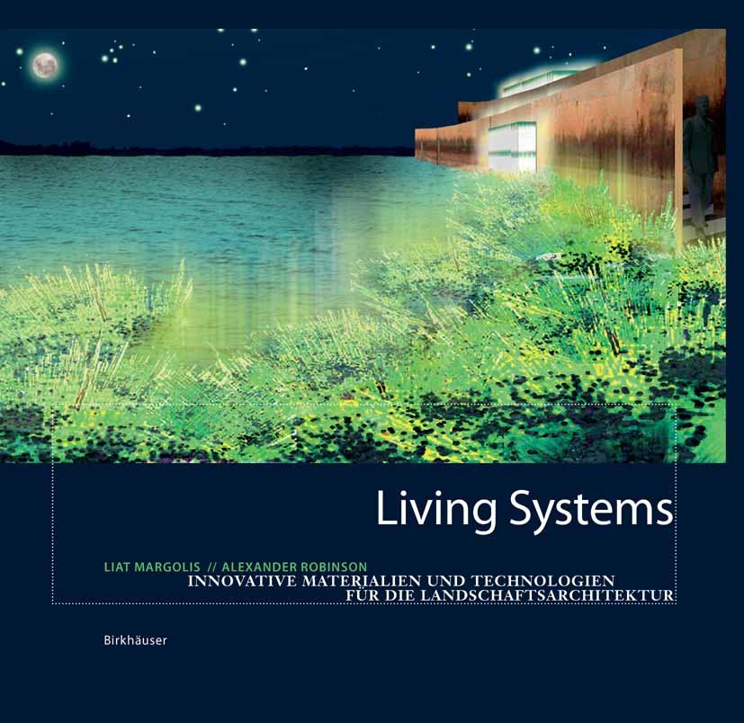 Titlebook: Living Systems; Innovative Materiali Liat Margolis,Alexander Robinson Book 2007Latest edition Birkhäuser Basel 2007 Architektur.Konstruktio Titlebook: Living Systems; Innovative Materiali Liat Margolis,Alexander Robinson Book 2007Latest edition Birkhäuser Basel 2007 Architektur.Konstruktio