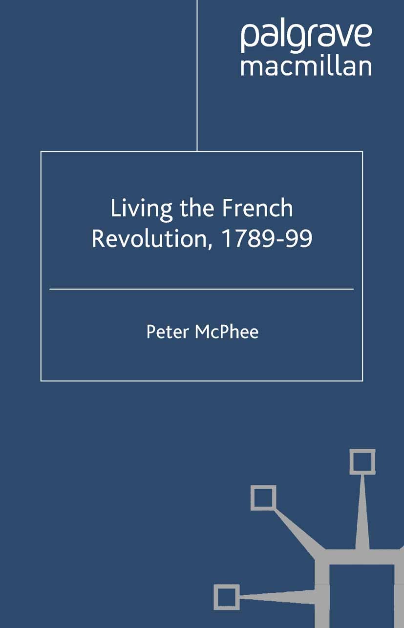 Titlebook: Living the French Revolution, 1789-1799; Peter McPhee Book 2006 Palgrave Macmillan, a division of Macmillan Publishers Limited 2006 anxiet Titlebook: Living the French Revolution, 1789-1799; Peter McPhee Book 2006 Palgrave Macmillan, a division of Macmillan Publishers Limited 2006 anxiet