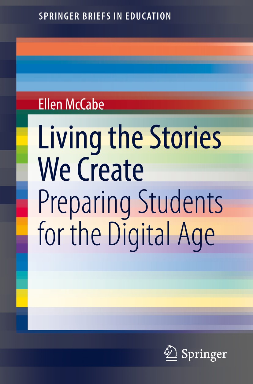 Titlebook: Living the Stories We Create; Preparing Students f Ellen McCabe Book 2018 The Author(s), under exclusive license to Springer Nature Switzer Titlebook: Living the Stories We Create; Preparing Students f Ellen McCabe Book 2018 The Author(s), under exclusive license to Springer Nature Switzer