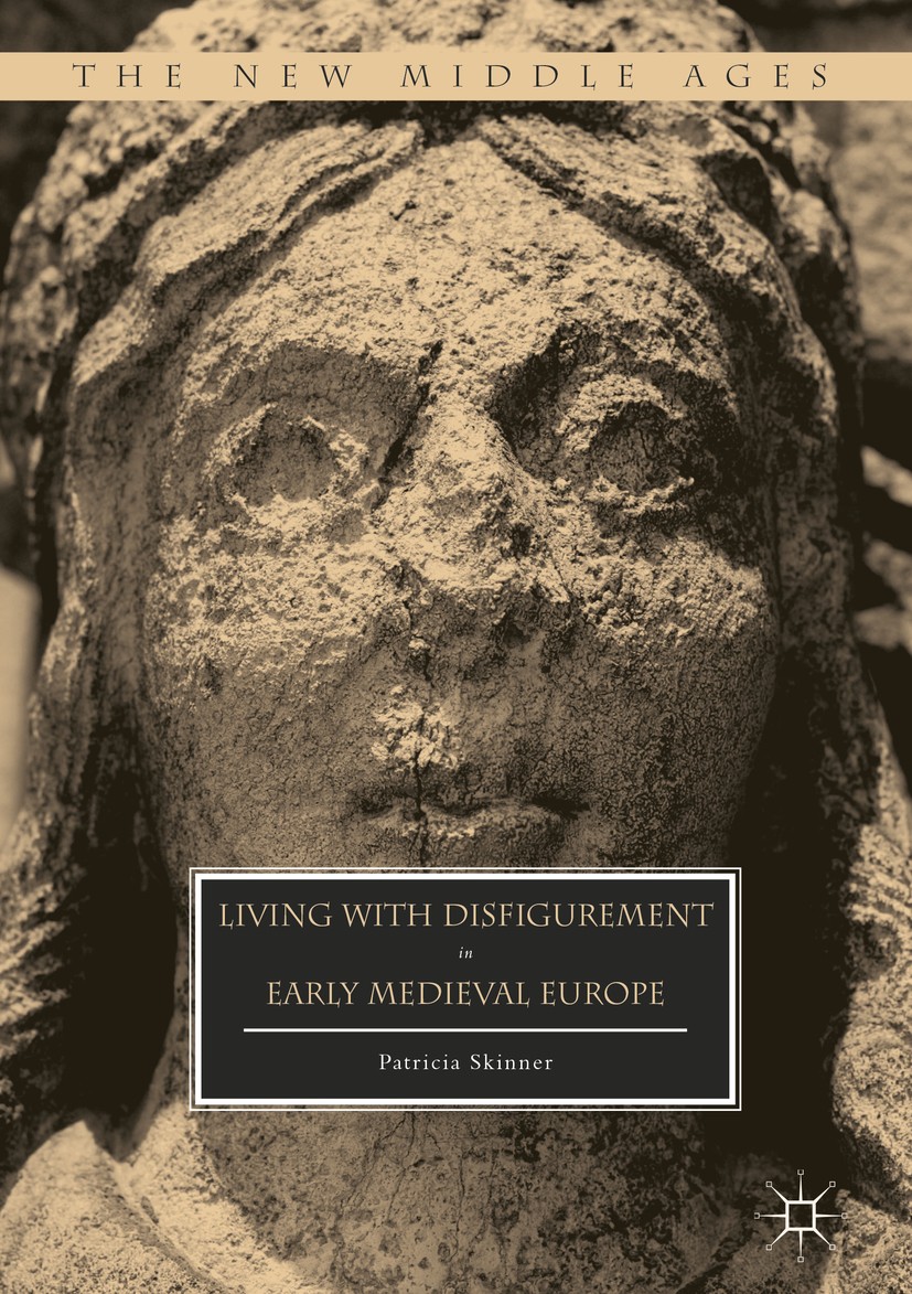 Titlebook: Living with Disfigurement in Early Medieval Europe; Patricia Skinner Book‘‘‘‘‘‘‘‘ 2017 The Editor(s) (if applicable) and The Author(s) 201 Titlebook: Living with Disfigurement in Early Medieval Europe; Patricia Skinner Book‘‘‘‘‘‘‘‘ 2017 The Editor(s) (if applicable) and The Author(s) 201