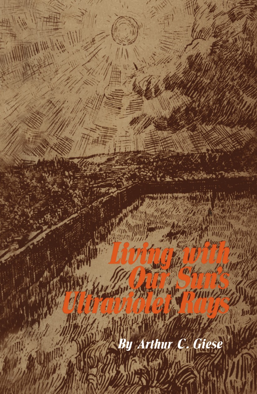 Titlebook: Living with Our Sun’s Ultraviolet Rays; Arthur C. Giese Book 1976 Plenum Press, New York 1976 aging.bacteria.blood vessel.bone.cancer.cell Titlebook: Living with Our Sun’s Ultraviolet Rays; Arthur C. Giese Book 1976 Plenum Press, New York 1976 aging.bacteria.blood vessel.bone.cancer.cell