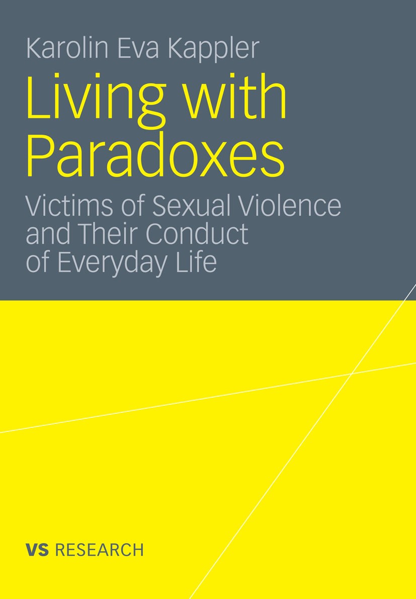Titlebook: Living with Paradoxes; Victims of Sexual Vi Karolin Eva Kappler Book 2012 VS Verlag für Sozialwissenschaften | Springer Fachmedien Wiesbade Titlebook: Living with Paradoxes; Victims of Sexual Vi Karolin Eva Kappler Book 2012 VS Verlag für Sozialwissenschaften | Springer Fachmedien Wiesbade