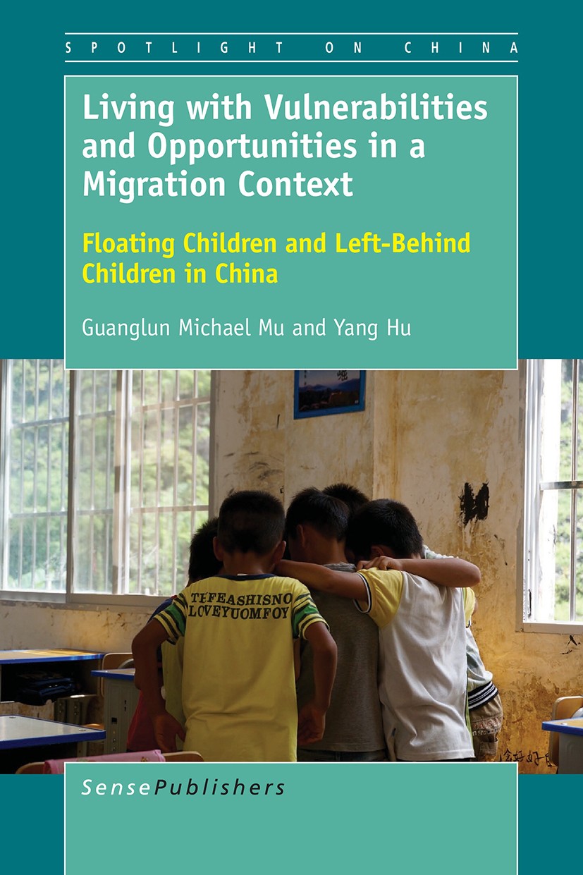 Titlebook: Living with Vulnerabilities and Opportunities in a Migration Context; Floating Children an Guanglun Michael Mu,Yang Hu Book 2016 SensePubli Titlebook: Living with Vulnerabilities and Opportunities in a Migration Context; Floating Children an Guanglun Michael Mu,Yang Hu Book 2016 SensePubli