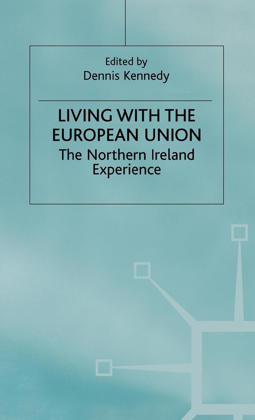 Titlebook: Living with the European Union; The Northern Ireland Dennis Kennedy (Lecturer) Book 2000 Palgrave Macmillan, a division of Macmillan Publis Titlebook: Living with the European Union; The Northern Ireland Dennis Kennedy (Lecturer) Book 2000 Palgrave Macmillan, a division of Macmillan Publis