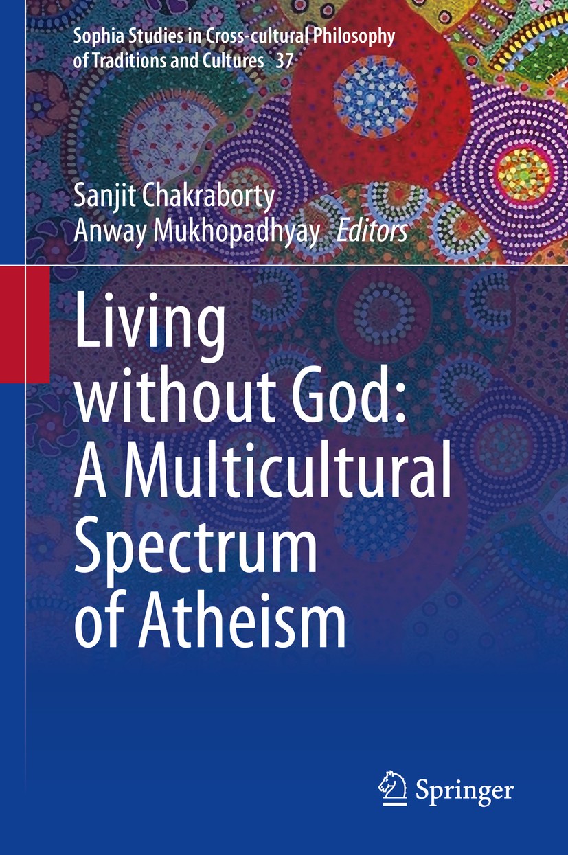 Titlebook: Living without God: A Multicultural Spectrum of Atheism; Sanjit Chakraborty,Anway Mukhopadhyay Book 2022 The Editor(s) (if applicable) and Titlebook: Living without God: A Multicultural Spectrum of Atheism; Sanjit Chakraborty,Anway Mukhopadhyay Book 2022 The Editor(s) (if applicable) and