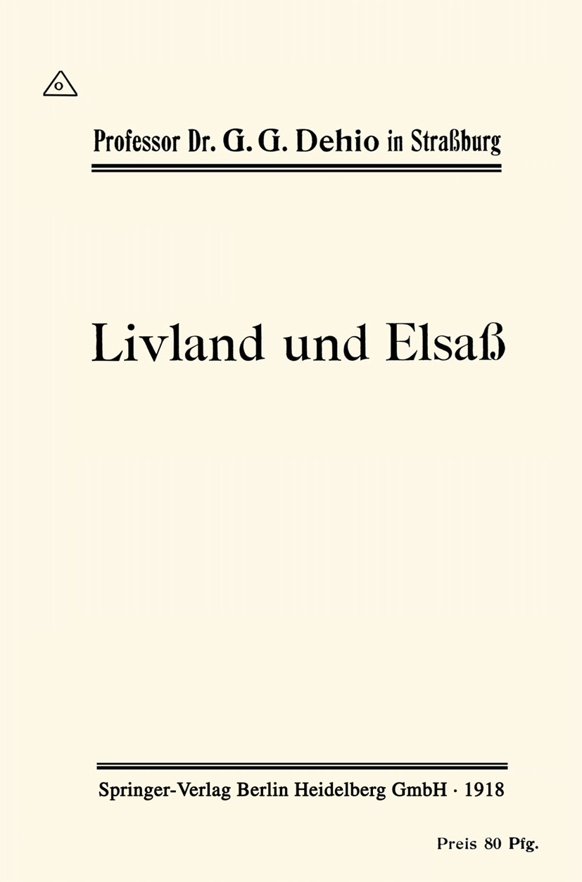 Titlebook: Livland und Elsaß; Vortrag in der Straß G. G. Dehio Book 1918 Springer-Verlag Berlin Heidelberg 1918 deutsche Sprache.Deutschland.Gesellsch Titlebook: Livland und Elsaß; Vortrag in der Straß G. G. Dehio Book 1918 Springer-Verlag Berlin Heidelberg 1918 deutsche Sprache.Deutschland.Gesellsch