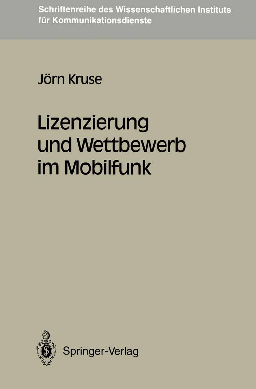 Titlebook: Lizenzierung und Wettbewerb im Mobilfunk; Jörn Kruse Book 1993 Springer-Verlag Berlin Heidelberg 1993 Frequenz.Kommunikation.Lizenzierung. Titlebook: Lizenzierung und Wettbewerb im Mobilfunk; Jörn Kruse Book 1993 Springer-Verlag Berlin Heidelberg 1993 Frequenz.Kommunikation.Lizenzierung.