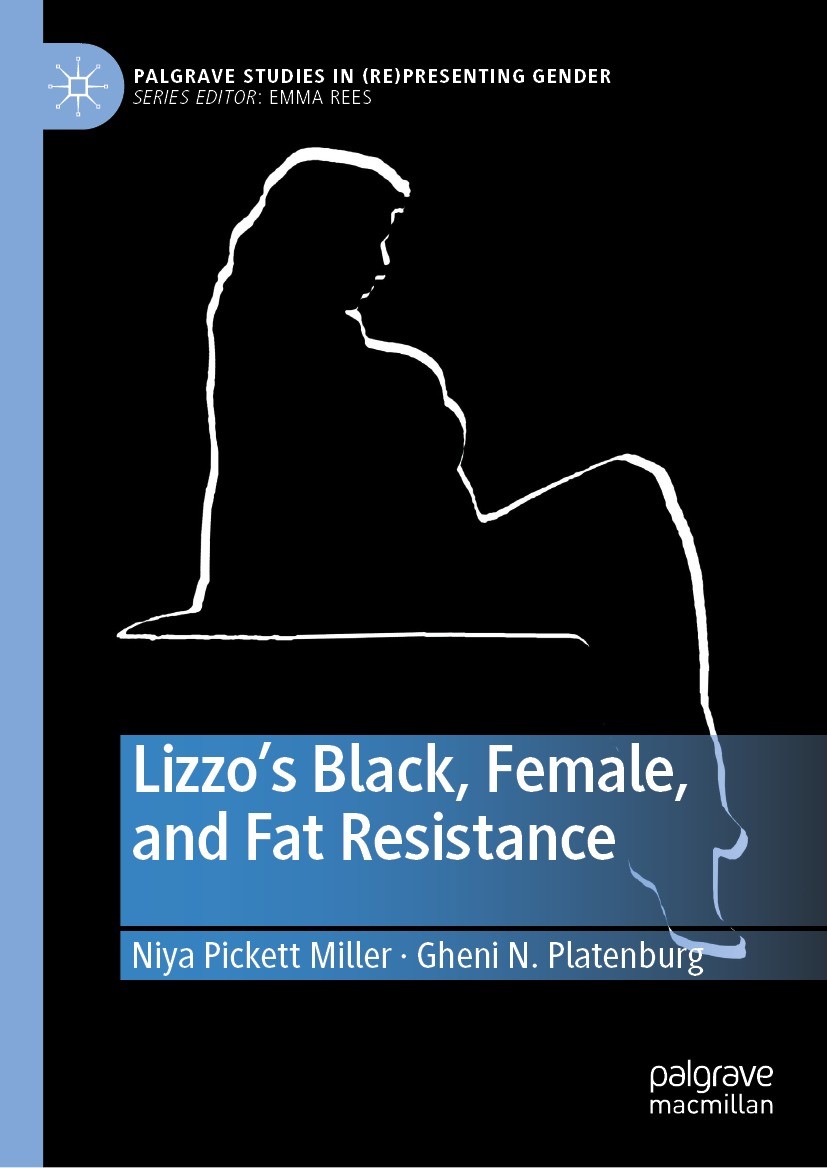 Titlebook: Lizzo’s Black, Female, and Fat Resistance; Niya Pickett Miller,Gheni N. Platenburg Book 2021 The Editor(s) (if applicable) and The Author( Titlebook: Lizzo’s Black, Female, and Fat Resistance; Niya Pickett Miller,Gheni N. Platenburg Book 2021 The Editor(s) (if applicable) and The Author(