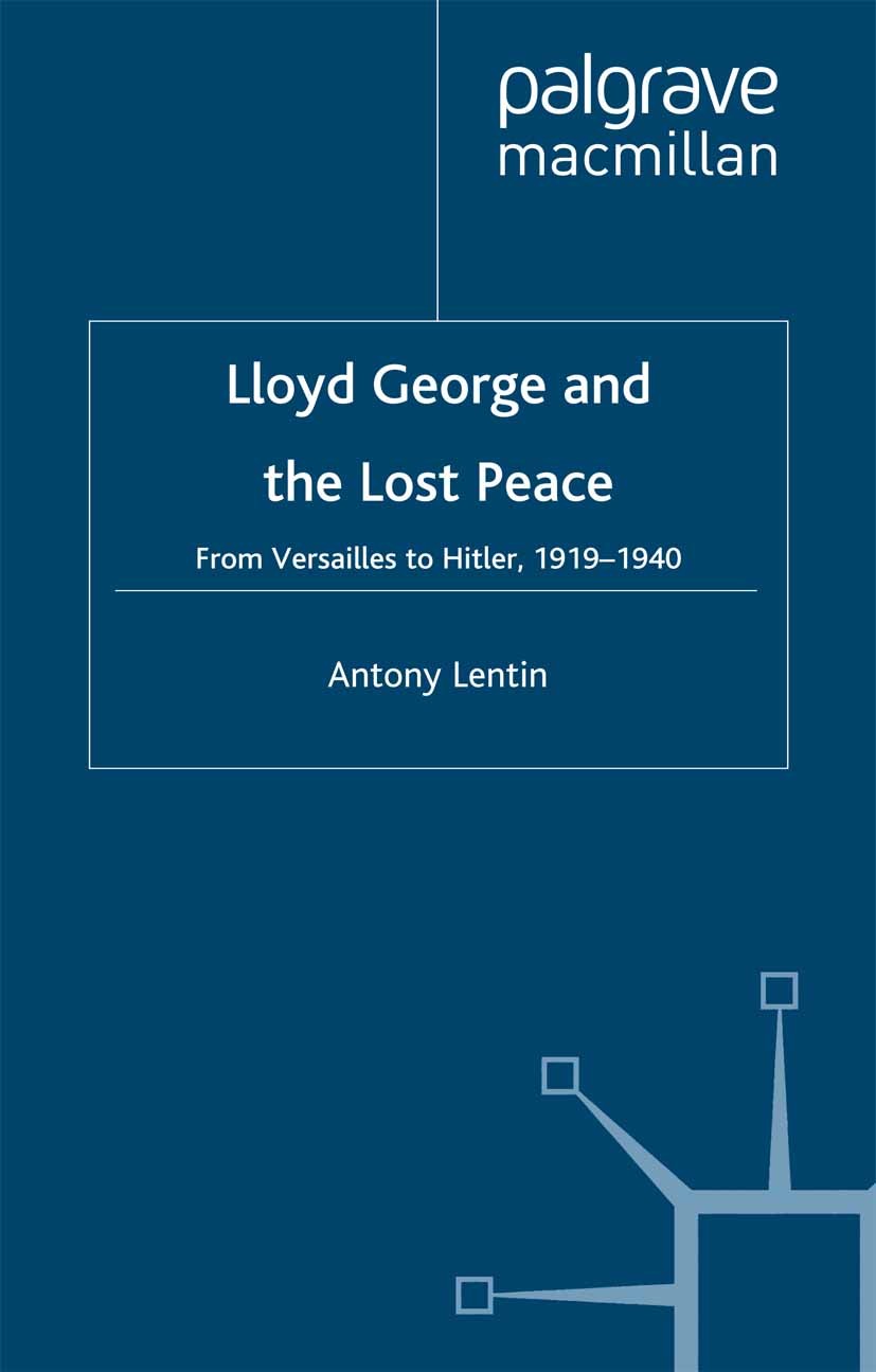 Titlebook: Lloyd George and the Lost Peace; From Versailles to H Antony Lentin Book 2001 Palgrave Macmillan, a division of Macmillan Publishers Limite Titlebook: Lloyd George and the Lost Peace; From Versailles to H Antony Lentin Book 2001 Palgrave Macmillan, a division of Macmillan Publishers Limite