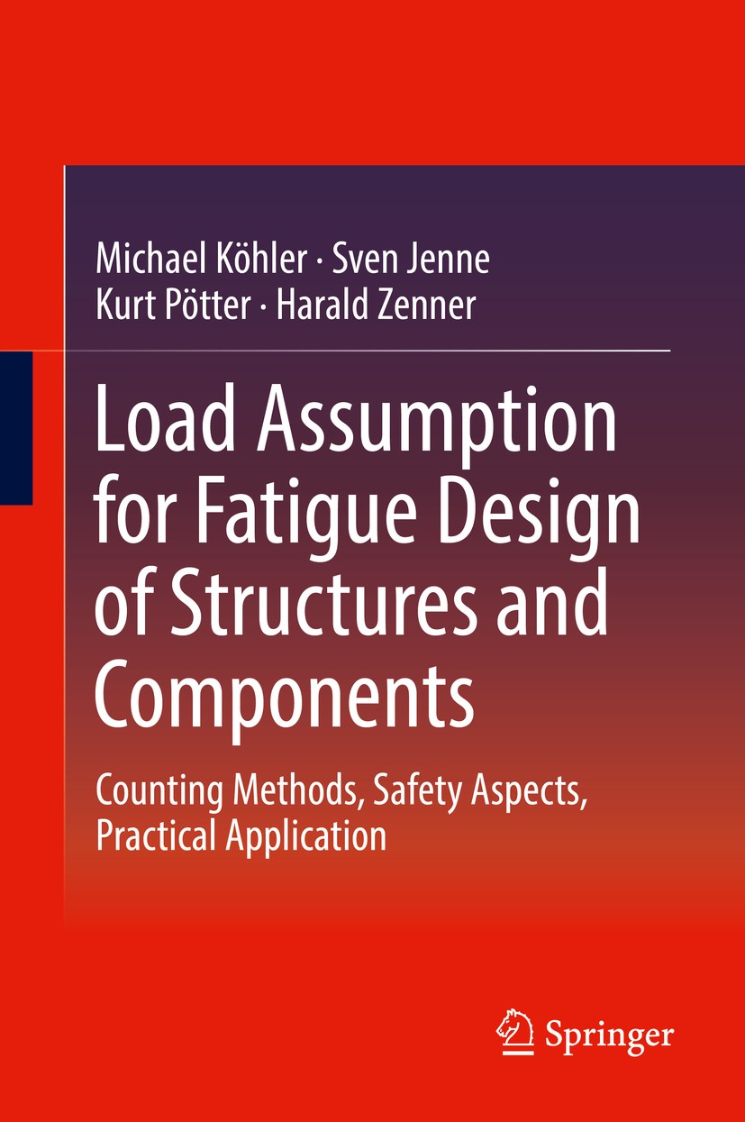 Titlebook: Load Assumption for Fatigue Design of Structures and Components; Counting Methods, Sa Michael Köhler,Sven Jenne,Harald Zenner Book 2017 Spr Titlebook: Load Assumption for Fatigue Design of Structures and Components; Counting Methods, Sa Michael Köhler,Sven Jenne,Harald Zenner Book 2017 Spr