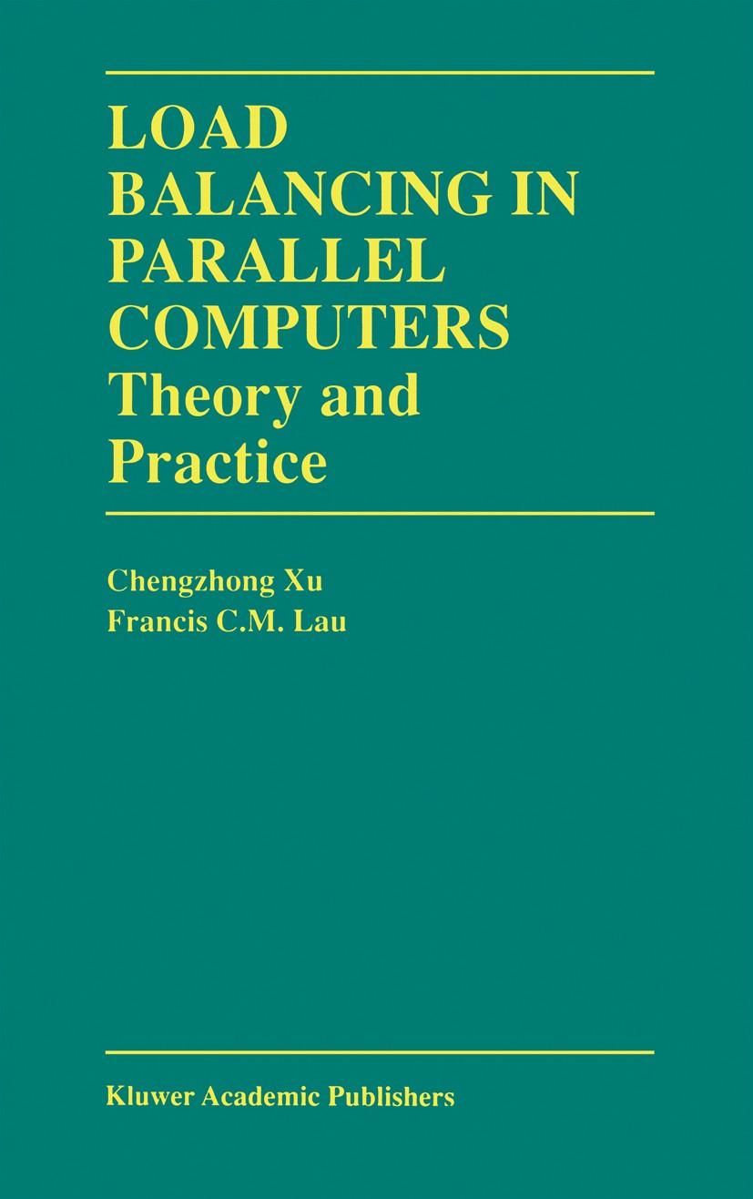 Titlebook: Load Balancing in Parallel Computers; Theory and Practice Xu Chengzhong,Francis C. M. Lau Book 1997 Springer Science+Business Media New Yor Titlebook: Load Balancing in Parallel Computers; Theory and Practice Xu Chengzhong,Francis C. M. Lau Book 1997 Springer Science+Business Media New Yor
