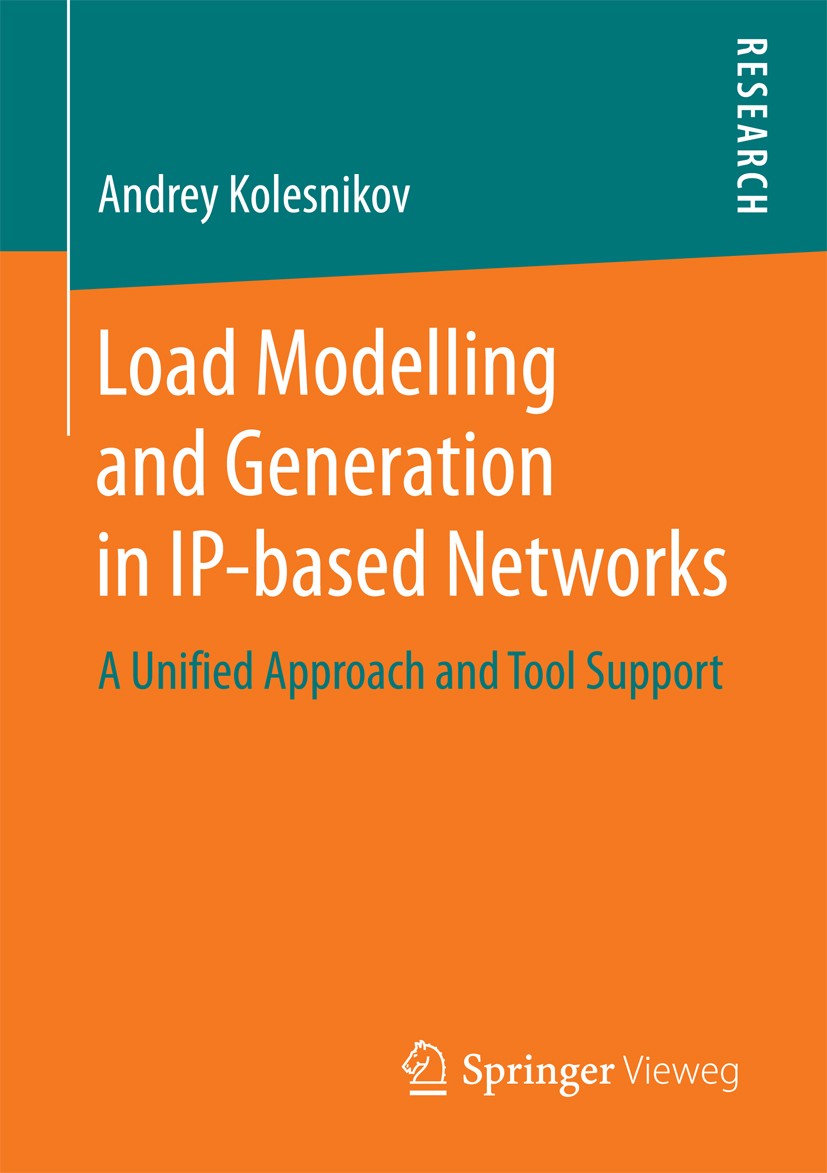 Titlebook: Load Modelling and Generation in IP-based Networks; A Unified Approach a Andrey Kolesnikov Book 2017 Springer Fachmedien Wiesbaden GmbH 201 Titlebook: Load Modelling and Generation in IP-based Networks; A Unified Approach a Andrey Kolesnikov Book 2017 Springer Fachmedien Wiesbaden GmbH 201