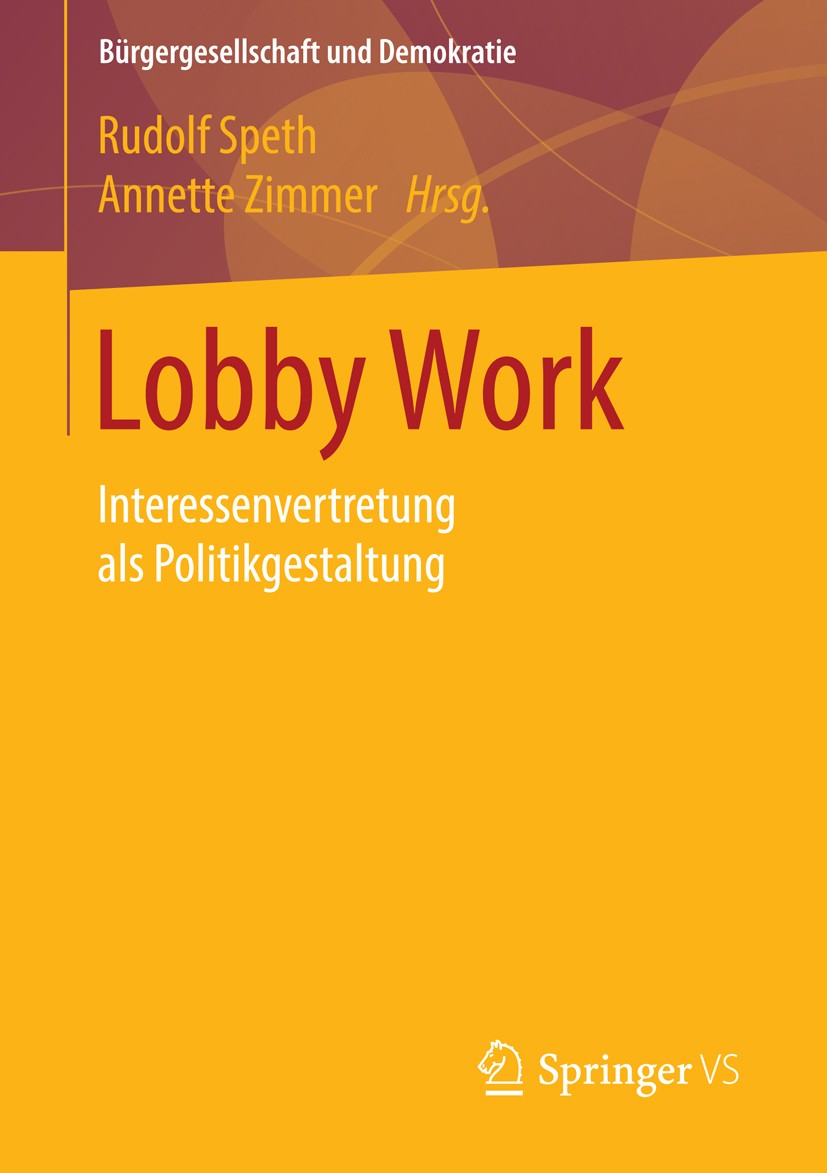 Titlebook: Lobby Work; Interessenvertretung Rudolf Speth,Annette Zimmer Book 2015 Springer Fachmedien Wiesbaden 2015 Campaigning.Kampagnen.Lobbying.Pu Titlebook: Lobby Work; Interessenvertretung Rudolf Speth,Annette Zimmer Book 2015 Springer Fachmedien Wiesbaden 2015 Campaigning.Kampagnen.Lobbying.Pu