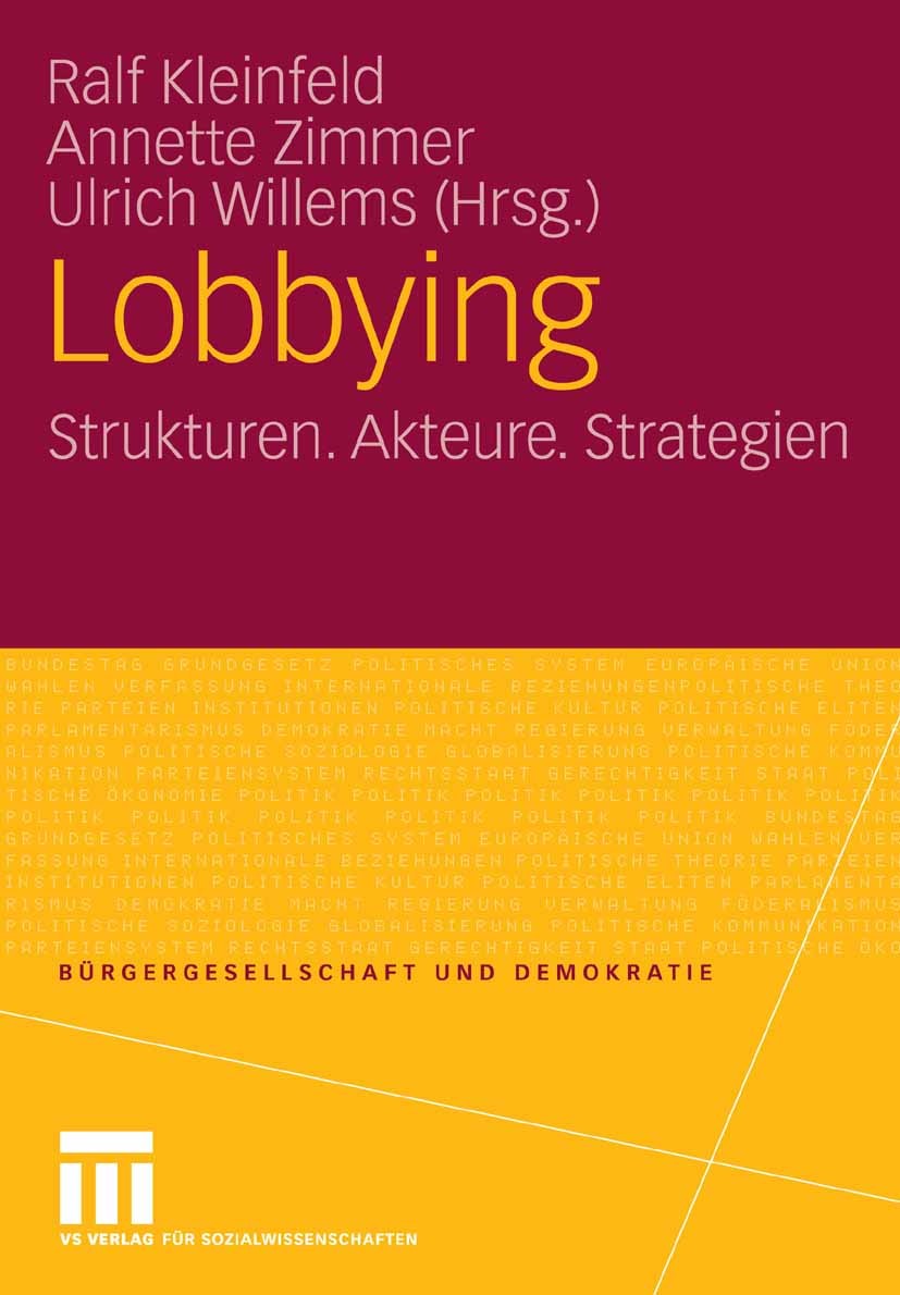 Titlebook: Lobbying; Strukturen. Akteure. Ralf Kleinfeld,Annette Zimmer,Ulrich Willems Book 2007 VS Verlag für Sozialwissenschaften | Springer Fachmed Titlebook: Lobbying; Strukturen. Akteure. Ralf Kleinfeld,Annette Zimmer,Ulrich Willems Book 2007 VS Verlag für Sozialwissenschaften | Springer Fachmed