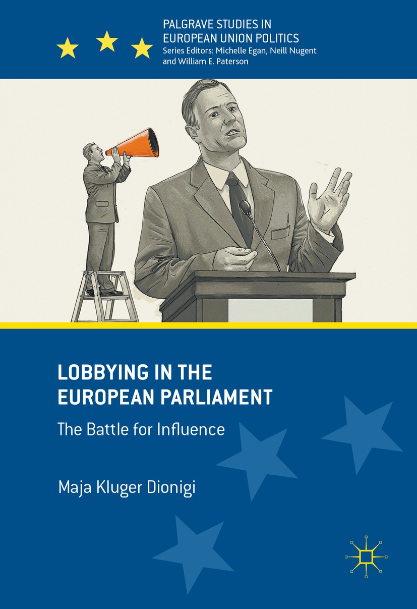 Titlebook: Lobbying in the European Parliament; The Battle for Influ Maja Kluger Dionigi Book 2017 The Editor(s) (if applicable) and The Author(s) 201 Titlebook: Lobbying in the European Parliament; The Battle for Influ Maja Kluger Dionigi Book 2017 The Editor(s) (if applicable) and The Author(s) 201