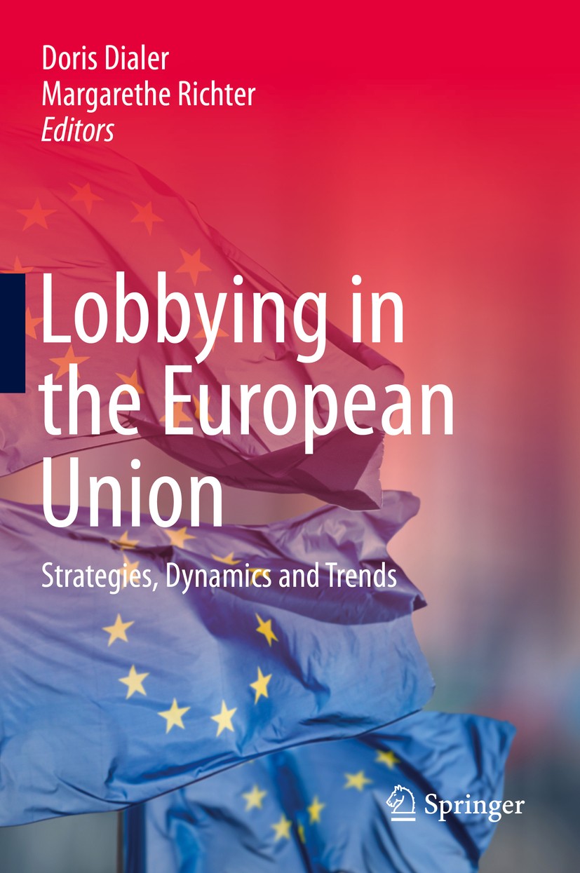 Titlebook: Lobbying in the European Union; Strategies, Dynamics Doris Dialer,Margarethe Richter Book 2019 Springer Nature Switzerland AG 2019 Lobbying Titlebook: Lobbying in the European Union; Strategies, Dynamics Doris Dialer,Margarethe Richter Book 2019 Springer Nature Switzerland AG 2019 Lobbying