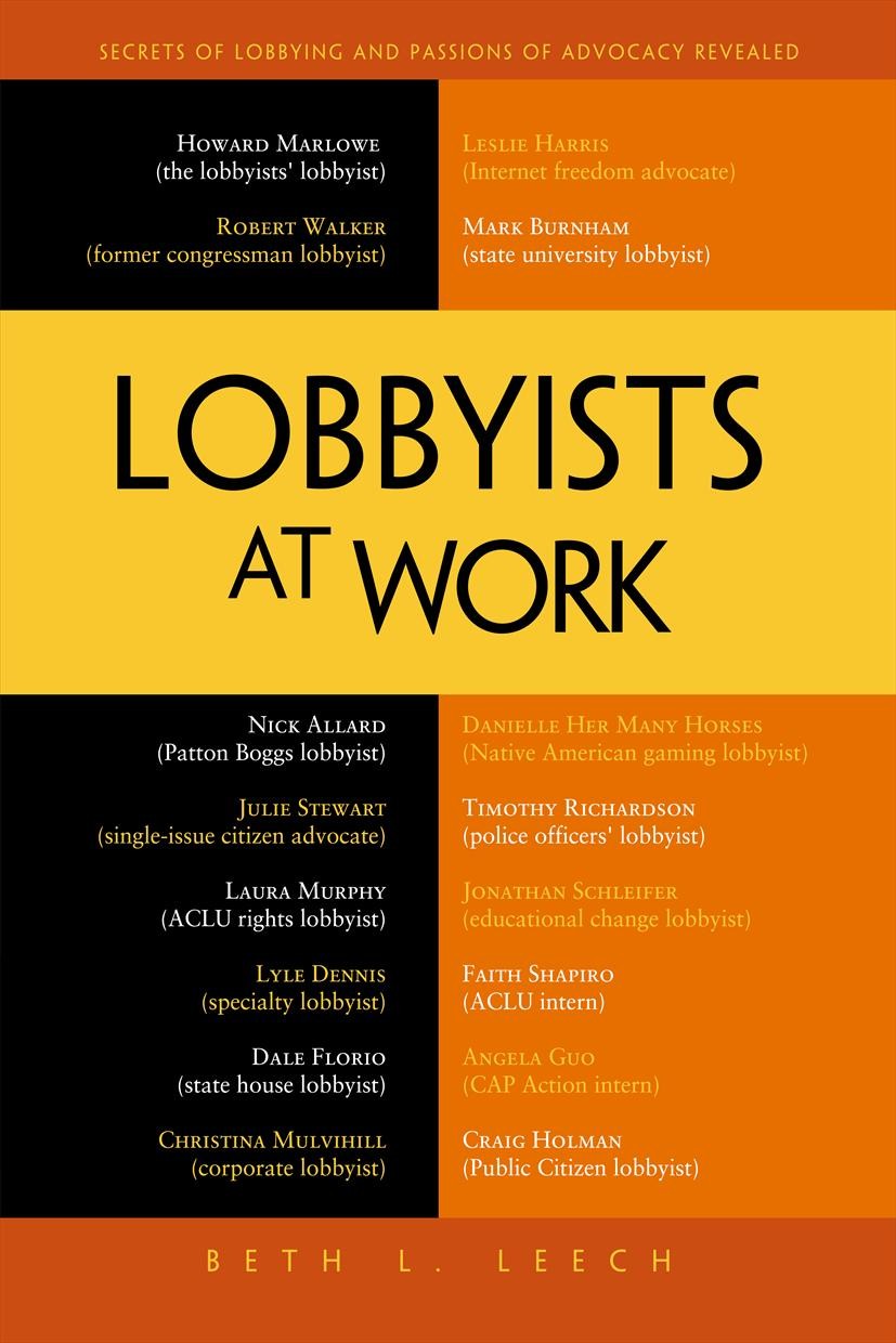 Titlebook: Lobbyists at Work; Beth L. Leech Book 2013 Beth L. Leech 2013 Titlebook: Lobbyists at Work; Beth L. Leech Book 2013 Beth L. Leech 2013
