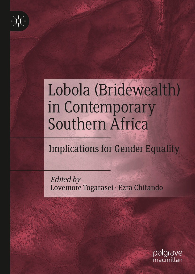 Titlebook: Lobola (Bridewealth) in Contemporary Southern Africa; Implications for Gen Lovemore Togarasei,Ezra Chitando Book 2021 The Editor(s) (if app Titlebook: Lobola (Bridewealth) in Contemporary Southern Africa; Implications for Gen Lovemore Togarasei,Ezra Chitando Book 2021 The Editor(s) (if app