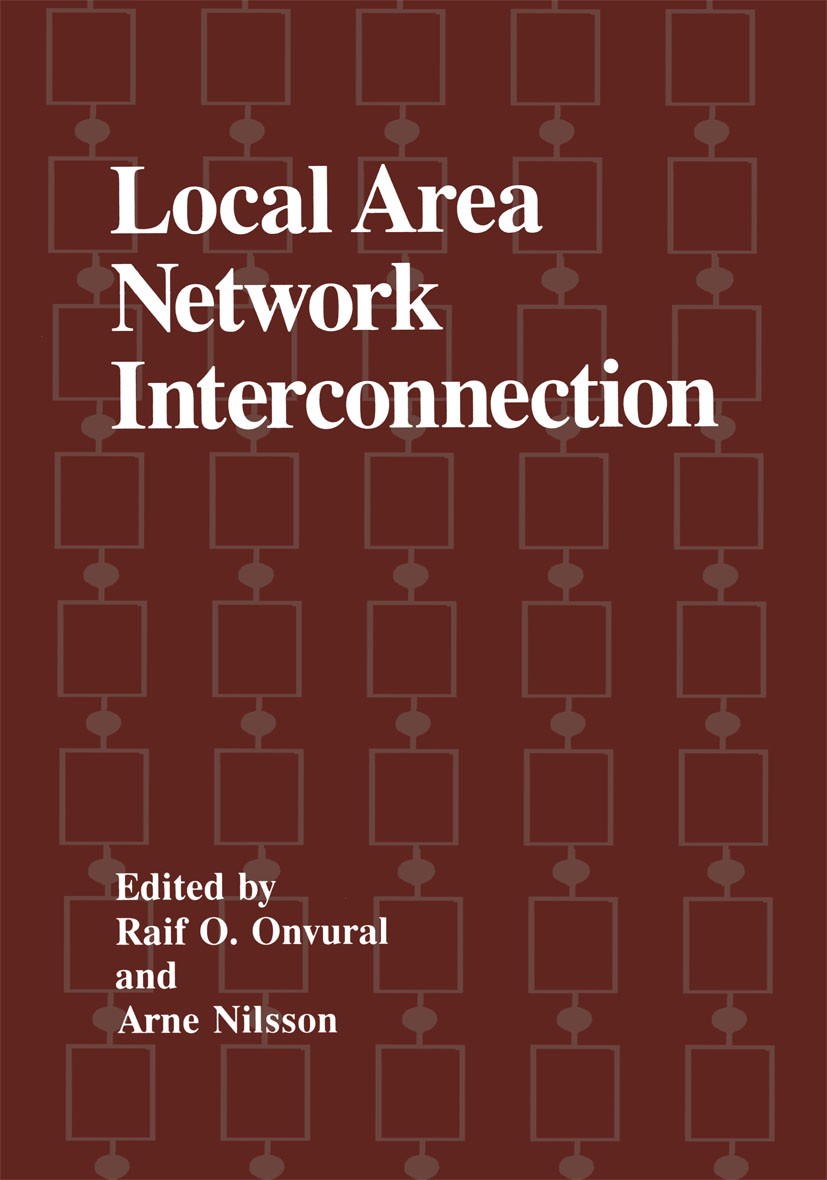 Titlebook: Local Area Network Interconnection; Raif O. Onvural,Arne Nilsson Book 1993 Springer Science+Business Media New York 1993 ATM.Local Area Ne Titlebook: Local Area Network Interconnection; Raif O. Onvural,Arne Nilsson Book 1993 Springer Science+Business Media New York 1993 ATM.Local Area Ne