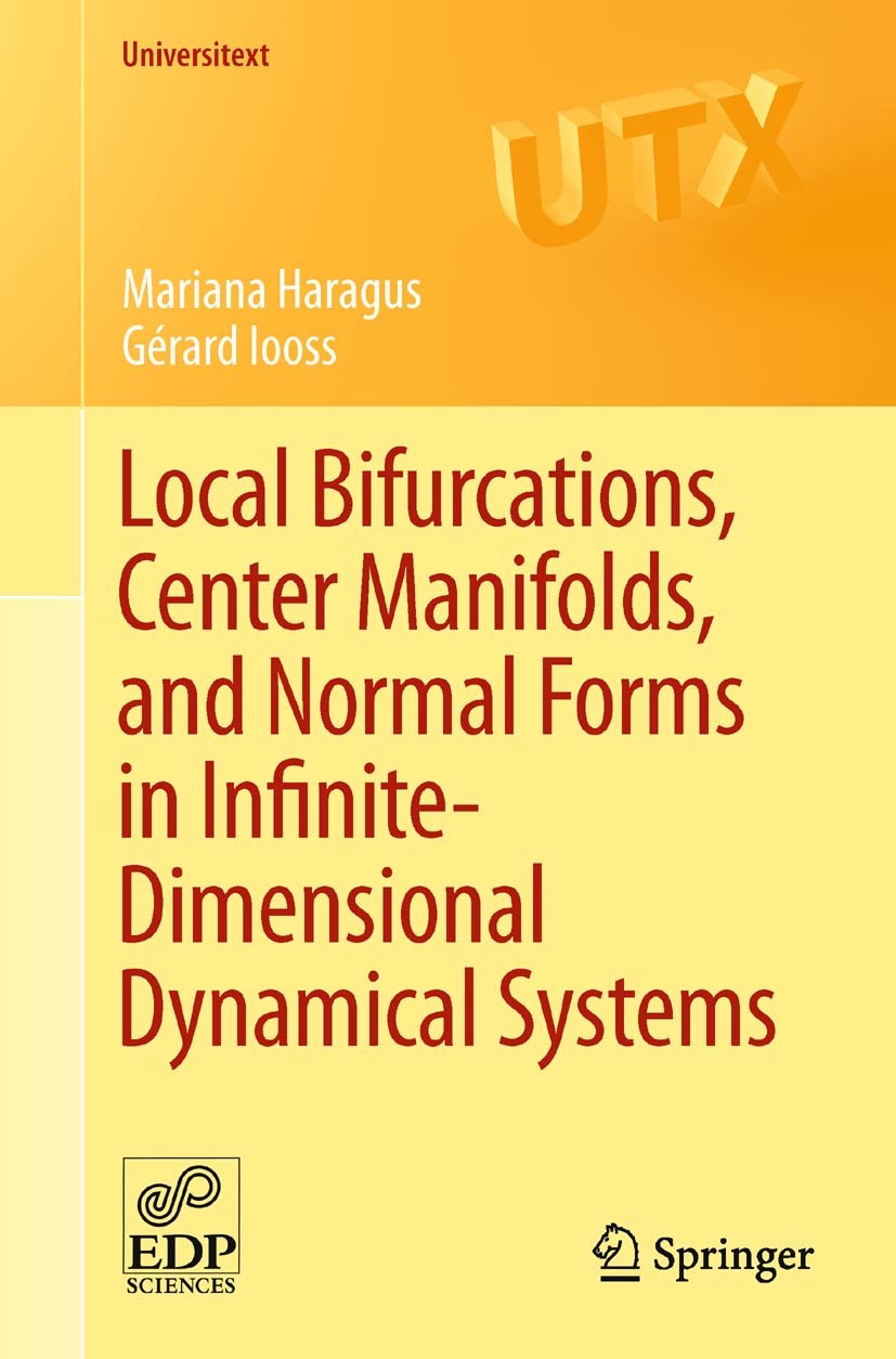 Titlebook: Local Bifurcations, Center Manifolds, and Normal Forms in Infinite-Dimensional Dynamical Systems; Mariana Haragus,Gérard Iooss Textbook 20 Titlebook: Local Bifurcations, Center Manifolds, and Normal Forms in Infinite-Dimensional Dynamical Systems; Mariana Haragus,Gérard Iooss Textbook 20