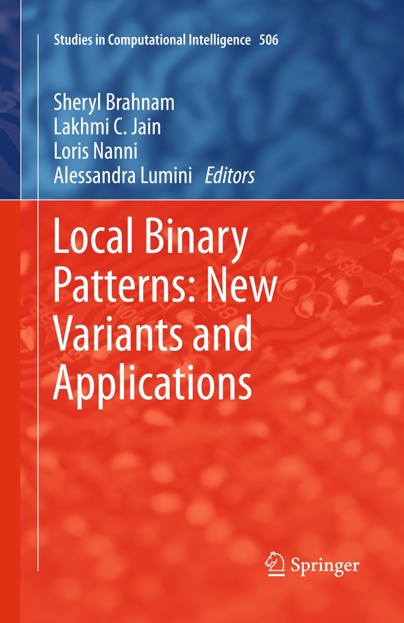 Titlebook: Local Binary Patterns: New Variants and Applications; Sheryl Brahnam,Lakhmi C. Jain,Alessandra Lumini Book 2014 Springer-Verlag Berlin Hei Titlebook: Local Binary Patterns: New Variants and Applications; Sheryl Brahnam,Lakhmi C. Jain,Alessandra Lumini Book 2014 Springer-Verlag Berlin Hei