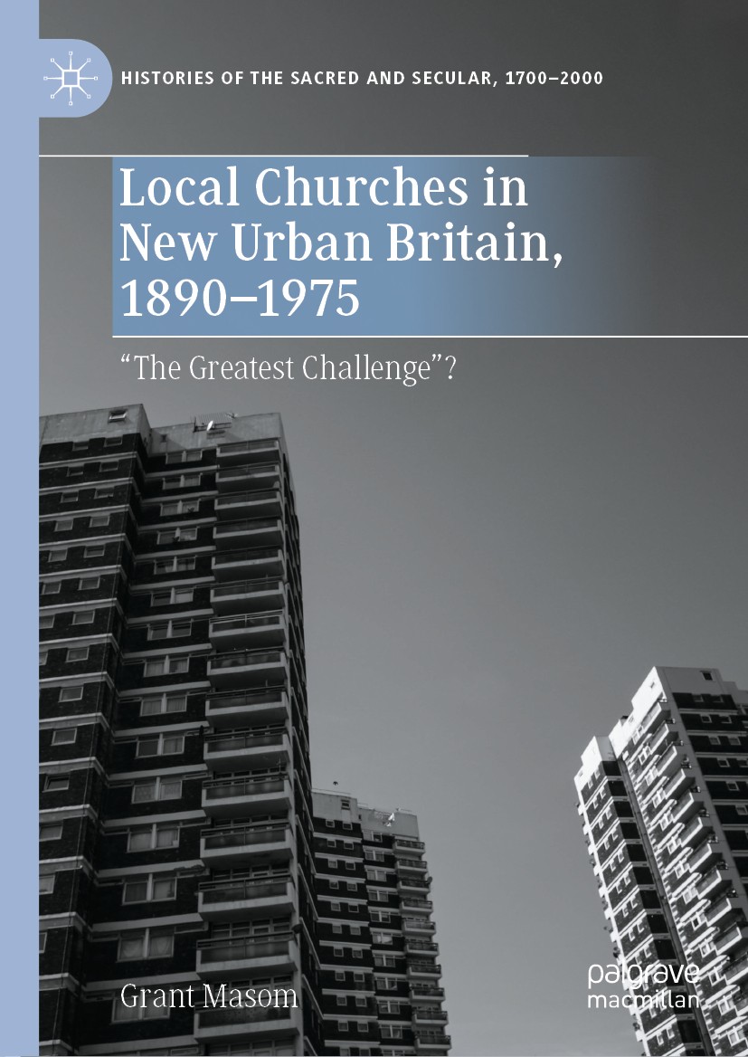 Titlebook: Local Churches in New Urban Britain, 1890-1975; “The Greatest Challe Grant Masom Book 2020 The Editor(s) (if applicable) and The Author(s), Titlebook: Local Churches in New Urban Britain, 1890-1975; “The Greatest Challe Grant Masom Book 2020 The Editor(s) (if applicable) and The Author(s),