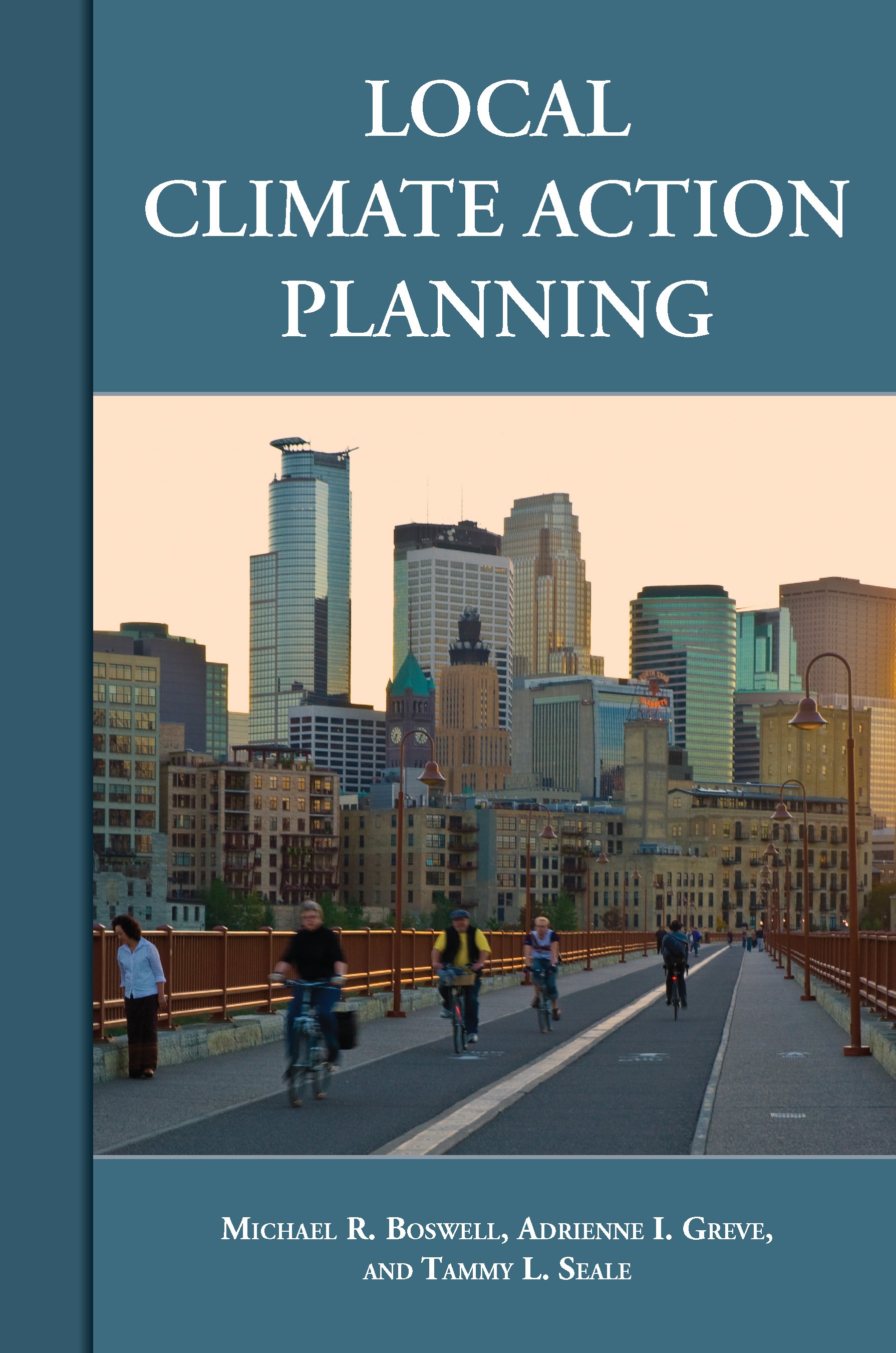 Titlebook: Local Climate Action Planning; Michael R. Boswell,Adrienne I. Greve,Tammy L. Seal Book 2012Latest edition Michael R. Boswell, Adrienne I. Titlebook: Local Climate Action Planning; Michael R. Boswell,Adrienne I. Greve,Tammy L. Seal Book 2012Latest edition Michael R. Boswell, Adrienne I.