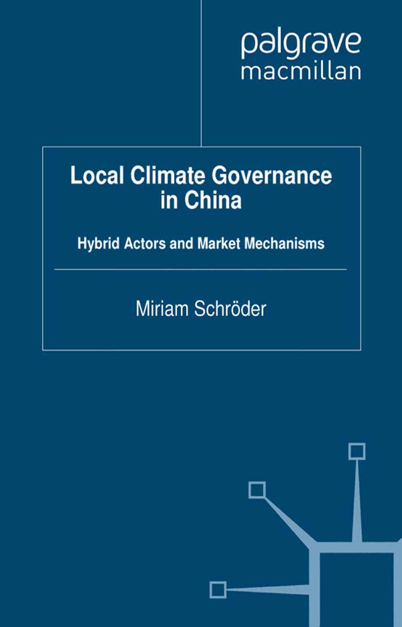 Titlebook: Local Climate Governance in China; Hybrid Actors and Ma Miriam Schröder Book 2012 Palgrave Macmillan, a division of Macmillan Publishers Li Titlebook: Local Climate Governance in China; Hybrid Actors and Ma Miriam Schröder Book 2012 Palgrave Macmillan, a division of Macmillan Publishers Li