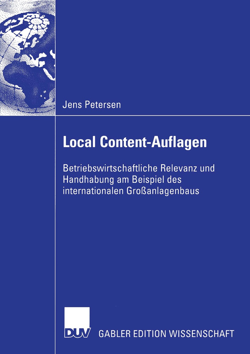 Titlebook: Local Content-Auflagen; Betriebswirtschaftli Jens Petersen Book 2004 Deutscher Universitäts-Verlag/GWV Fachverlage GmbH, Wiesbaden 2004 Aut Titlebook: Local Content-Auflagen; Betriebswirtschaftli Jens Petersen Book 2004 Deutscher Universitäts-Verlag/GWV Fachverlage GmbH, Wiesbaden 2004 Aut