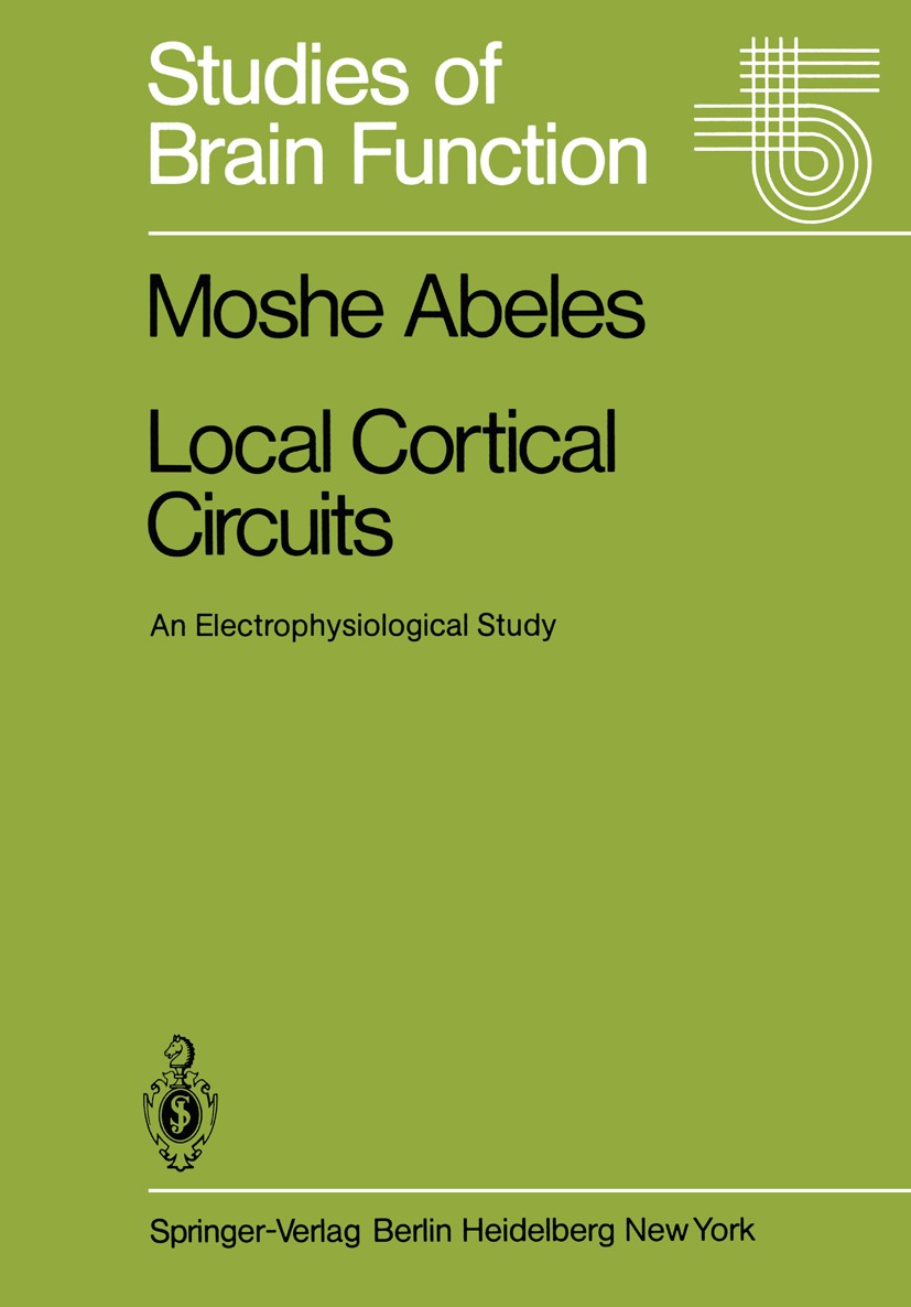 Titlebook: Local Cortical Circuits; An Electrophysiologi Moshe Abeles Book 1982 Springer-Verlag Berlin Heidelberg 1982 Nervous System.Neurologie.brain Titlebook: Local Cortical Circuits; An Electrophysiologi Moshe Abeles Book 1982 Springer-Verlag Berlin Heidelberg 1982 Nervous System.Neurologie.brain