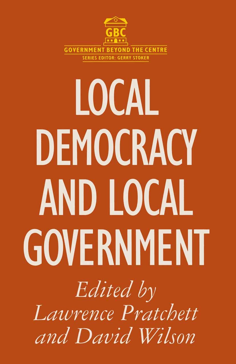 Titlebook: Local Democracy and Local Government; Lawrence Pratchett (Senior Research Fellow in Loca Textbook 1996Latest edition Macmillan Publishers Titlebook: Local Democracy and Local Government; Lawrence Pratchett (Senior Research Fellow in Loca Textbook 1996Latest edition Macmillan Publishers