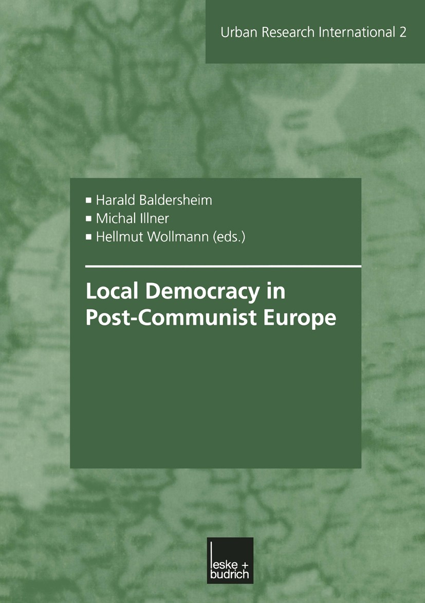 Titlebook: Local Democracy in Post-Communist Europe; Harald Baldersheim (professor),Michal Illner (prof Book 2003 Springer Fachmedien Wiesbaden 2003 Titlebook: Local Democracy in Post-Communist Europe; Harald Baldersheim (professor),Michal Illner (prof Book 2003 Springer Fachmedien Wiesbaden 2003