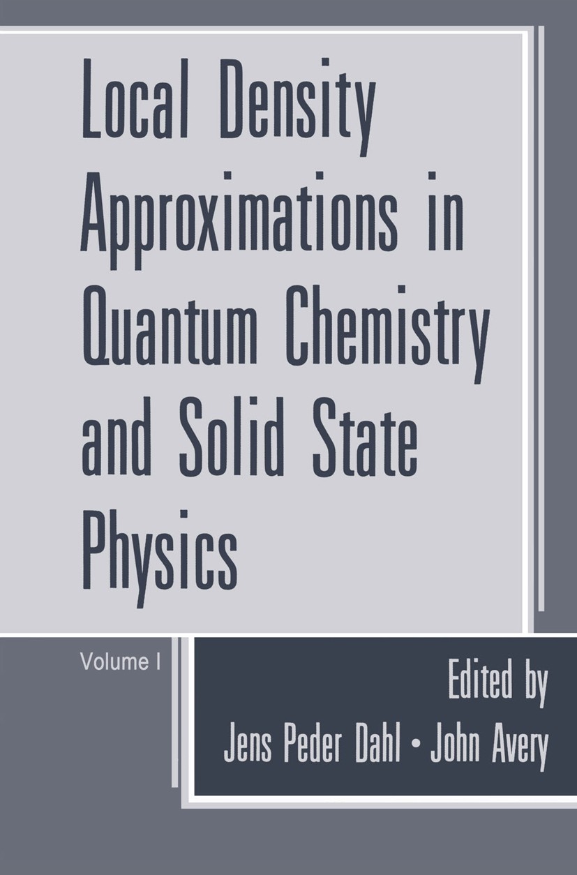 Titlebook: Local Density Approximations in Quantum Chemistry and Solid State Physics; Jens Peder Dahl,John Avery Book 1984 Springer Science+Business Titlebook: Local Density Approximations in Quantum Chemistry and Solid State Physics; Jens Peder Dahl,John Avery Book 1984 Springer Science+Business