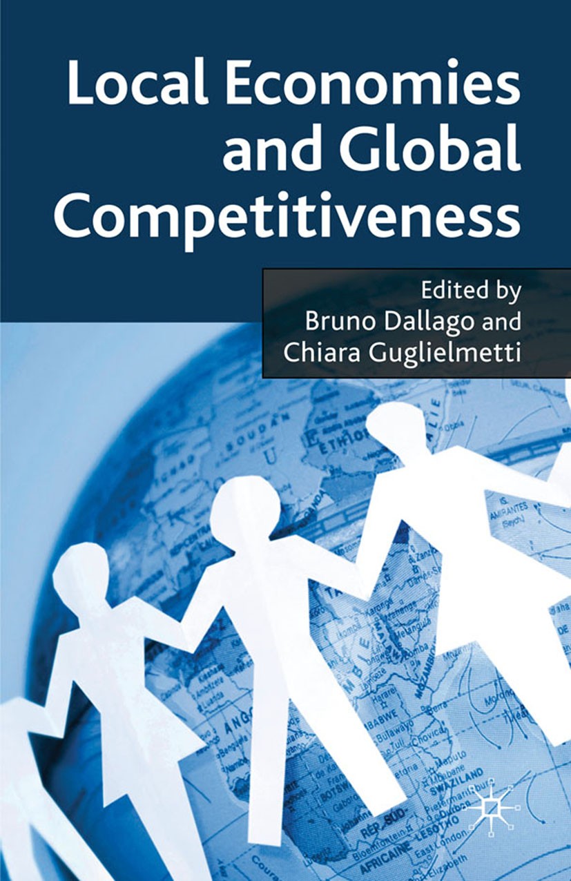 Titlebook: Local Economies and Global Competitiveness; Bruno Dallago,Chiara Guglielmetti Book 2010 Palgrave Macmillan, a division of Macmillan Publis Titlebook: Local Economies and Global Competitiveness; Bruno Dallago,Chiara Guglielmetti Book 2010 Palgrave Macmillan, a division of Macmillan Publis