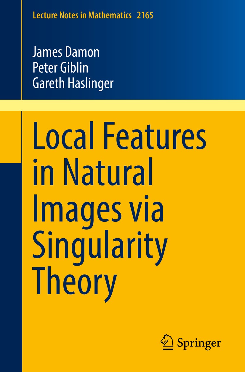 Titlebook: Local Features in Natural Images via Singularity Theory; James Damon,Peter Giblin,Gareth Haslinger Book 2016 Springer International Publis Titlebook: Local Features in Natural Images via Singularity Theory; James Damon,Peter Giblin,Gareth Haslinger Book 2016 Springer International Publis