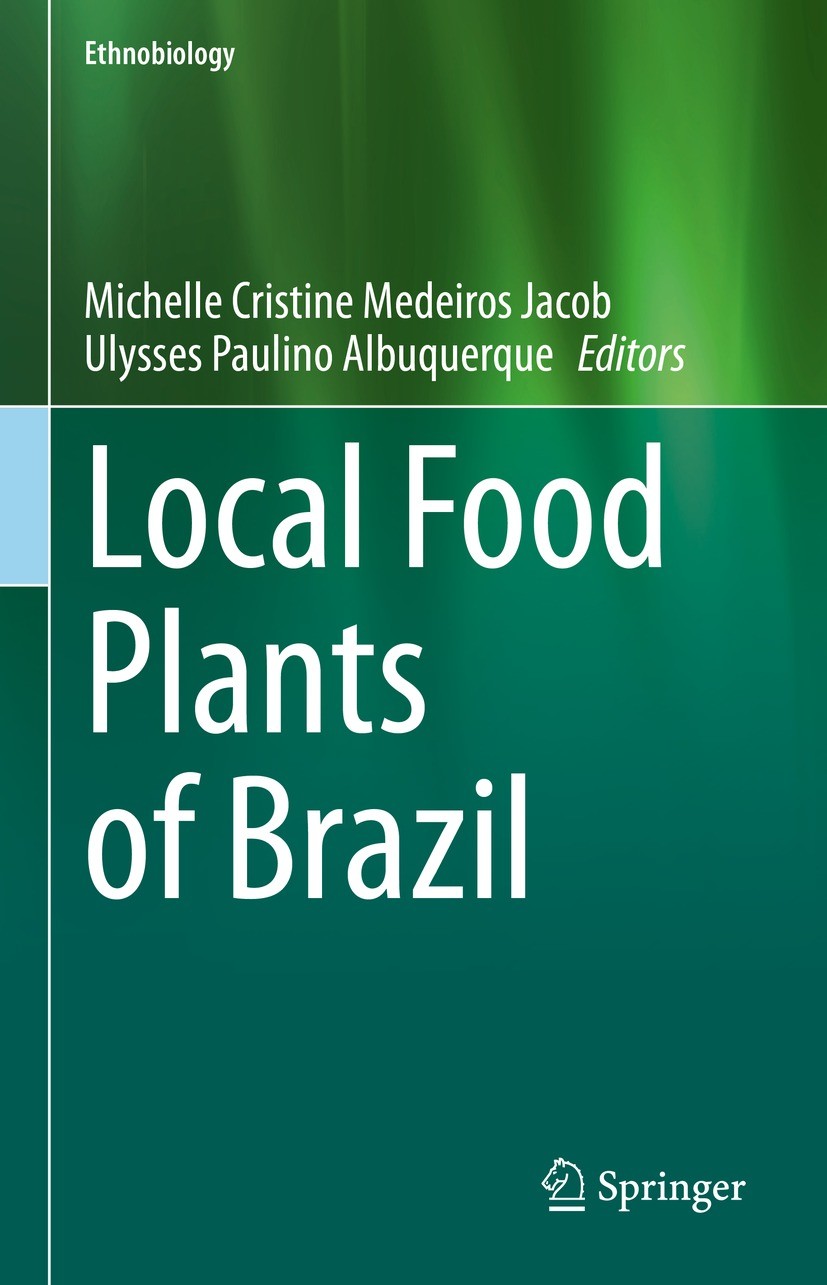 Titlebook: Local Food Plants of Brazil; Michelle Cristine Medeiros Jacob,Ulysses Paulino A Book 2021 The Editor(s) (if applicable) and The Author(s), Titlebook: Local Food Plants of Brazil; Michelle Cristine Medeiros Jacob,Ulysses Paulino A Book 2021 The Editor(s) (if applicable) and The Author(s),