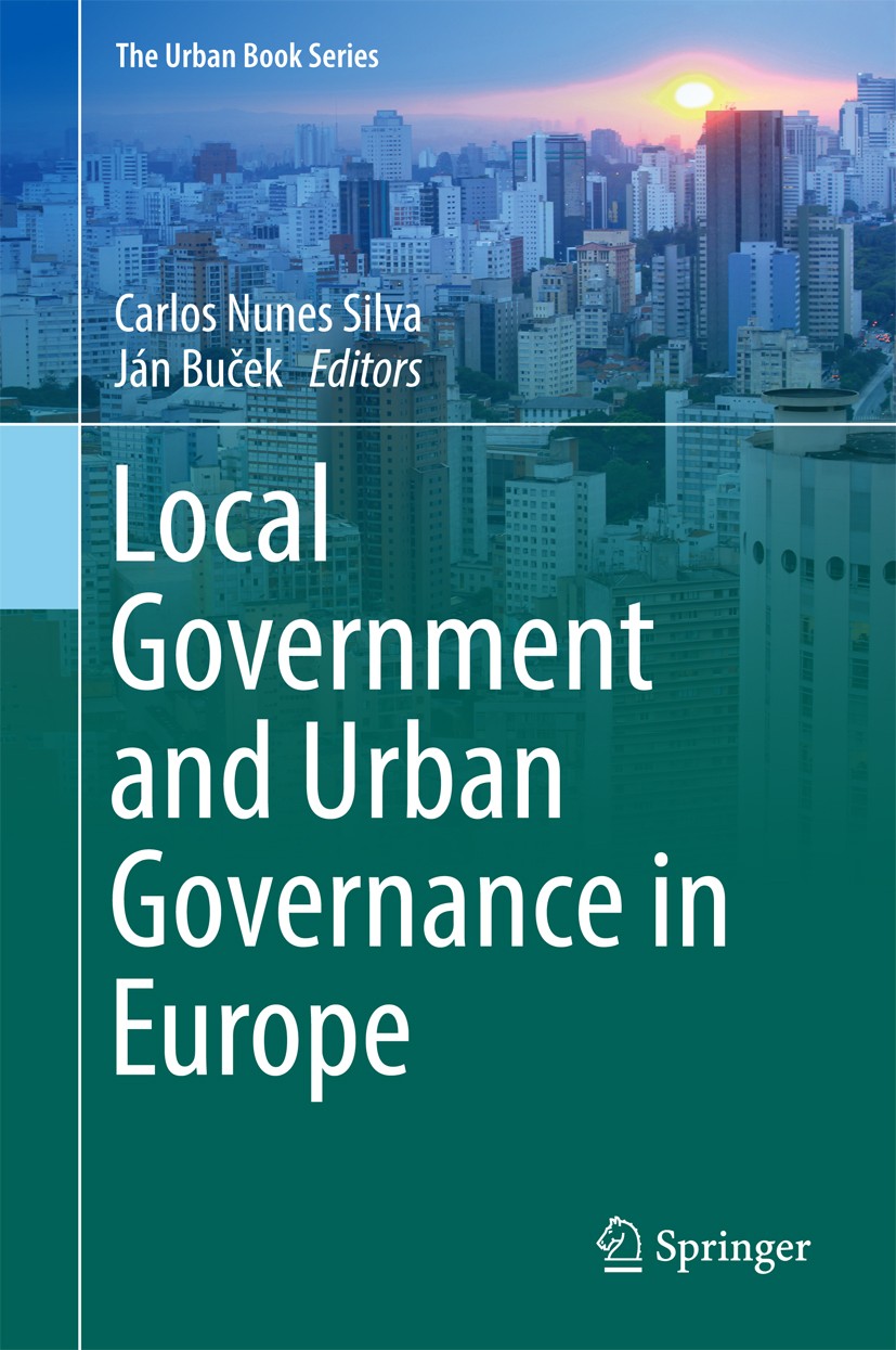 Titlebook: Local Government and Urban Governance in Europe; Carlos Nunes Silva,Ján Buček Book 2017 Springer International Publishing Switzerland 2017 Titlebook: Local Government and Urban Governance in Europe; Carlos Nunes Silva,Ján Buček Book 2017 Springer International Publishing Switzerland 2017