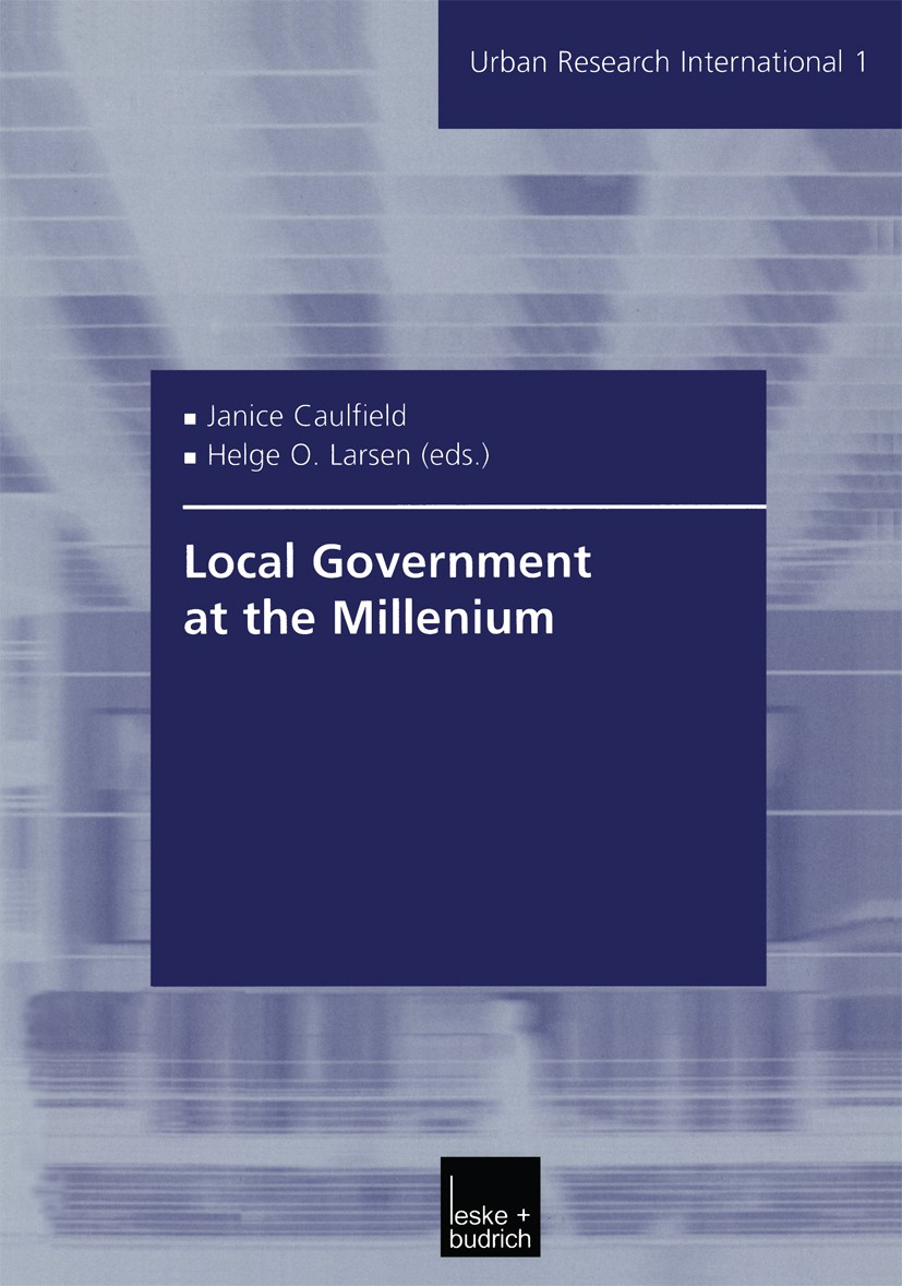 Titlebook: Local Government at the Millenium;  Janice Caulfield (Research Fellow),Helge O. Larsen Book 2002 Springer Fachmedien Wiesbaden 2002 Governa