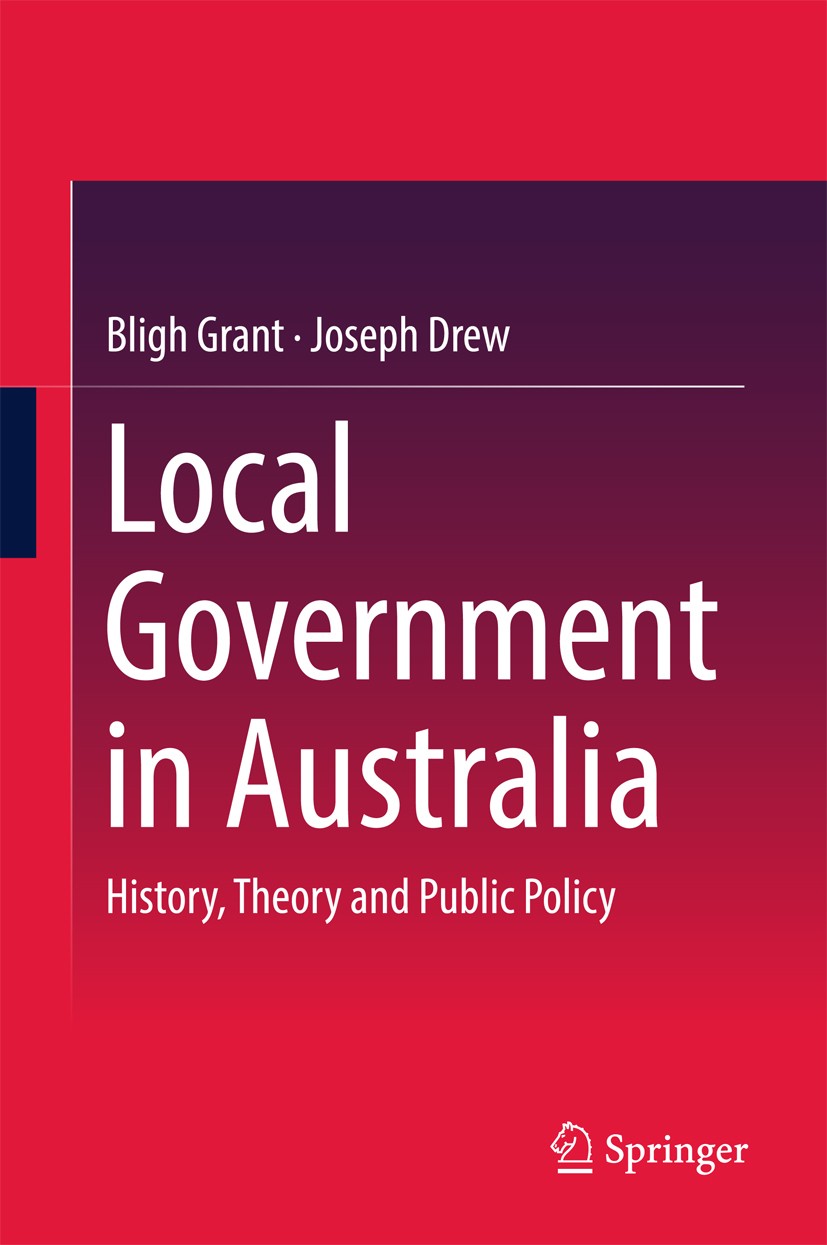 Titlebook: Local Government in Australia; History, Theory and Bligh Grant,Joseph Drew Book 2017 Springer Nature Singapore Pte Ltd. 2017 Australian Po Titlebook: Local Government in Australia; History, Theory and Bligh Grant,Joseph Drew Book 2017 Springer Nature Singapore Pte Ltd. 2017 Australian Po