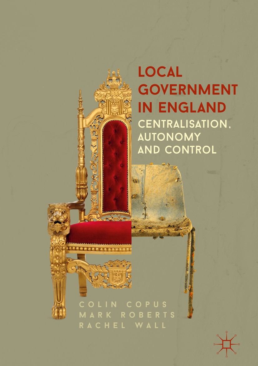Titlebook: Local Government in England; Centralisation, Auto Colin Copus,Mark Roberts,Rachel Wall Book 2017 The Editor(s) (if applicable) and The Auth Titlebook: Local Government in England; Centralisation, Auto Colin Copus,Mark Roberts,Rachel Wall Book 2017 The Editor(s) (if applicable) and The Auth