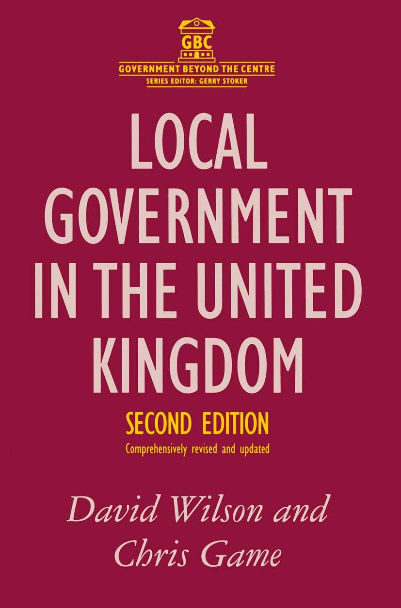 Titlebook: Local Government in the United Kingdom; David Wilson,Chris Game Textbook 1998Latest edition David Wilson and Chris Game 1998 governance.Go Titlebook: Local Government in the United Kingdom; David Wilson,Chris Game Textbook 1998Latest edition David Wilson and Chris Game 1998 governance.Go