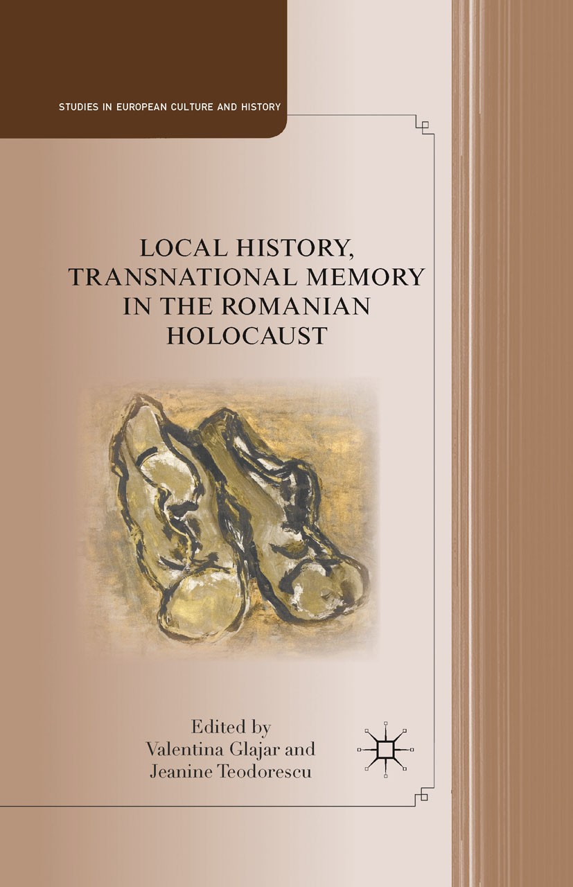 Titlebook: Local History, Transnational Memory in the Romanian Holocaust; Valentina Glajar,Jeanine Teodorescu Book 2011 Valentina Glajar and Jeanine Titlebook: Local History, Transnational Memory in the Romanian Holocaust; Valentina Glajar,Jeanine Teodorescu Book 2011 Valentina Glajar and Jeanine